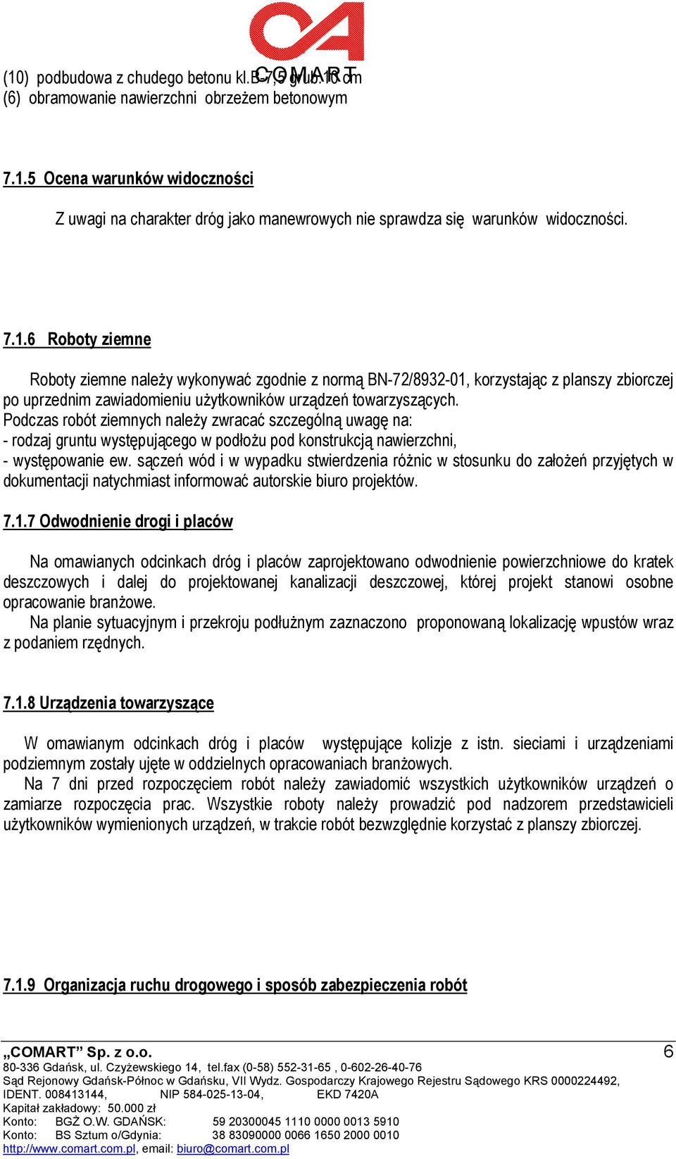 Podczas robót ziemnych należy zwracać szczególną uwagę na: - rodzaj gruntu występującego w podłożu pod konstrukcją nawierzchni, - występowanie ew.