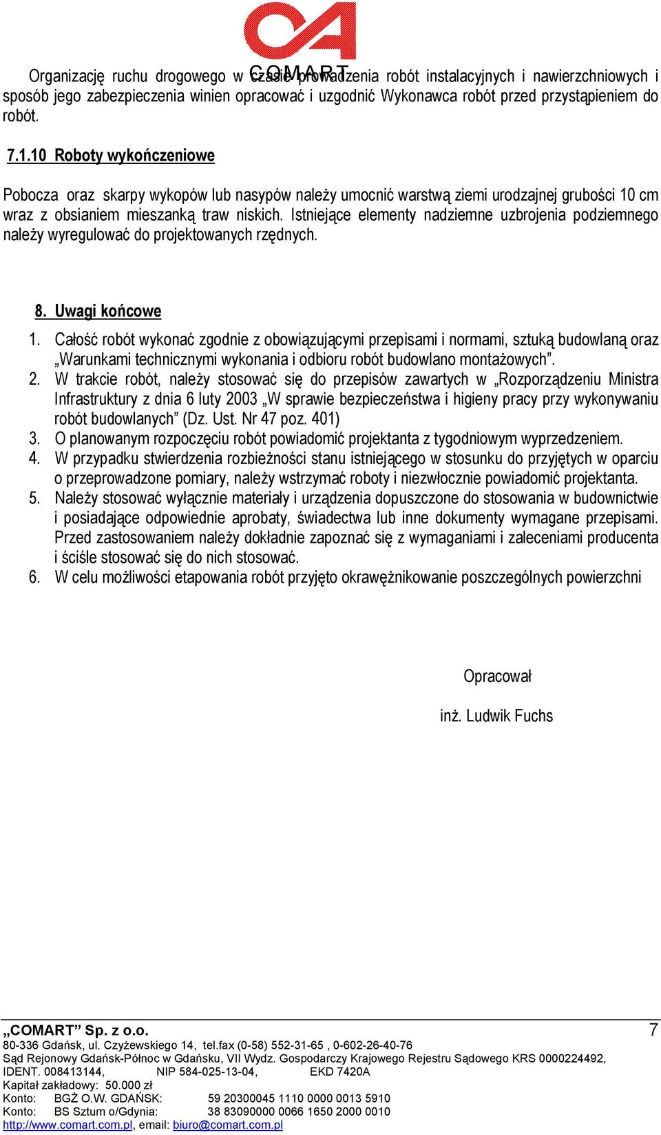 Istniejące elementy nadziemne uzbrojenia podziemnego należy wyregulować do projektowanych rzędnych. 8. Uwagi końcowe 1.