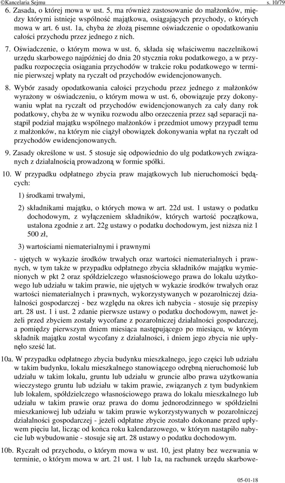6, składa się właściwemu naczelnikowi urzędu skarbowego najpóźniej do dnia 20 stycznia roku podatkowego, a w przypadku rozpoczęcia osiągania przychodów w trakcie roku podatkowego w terminie pierwszej