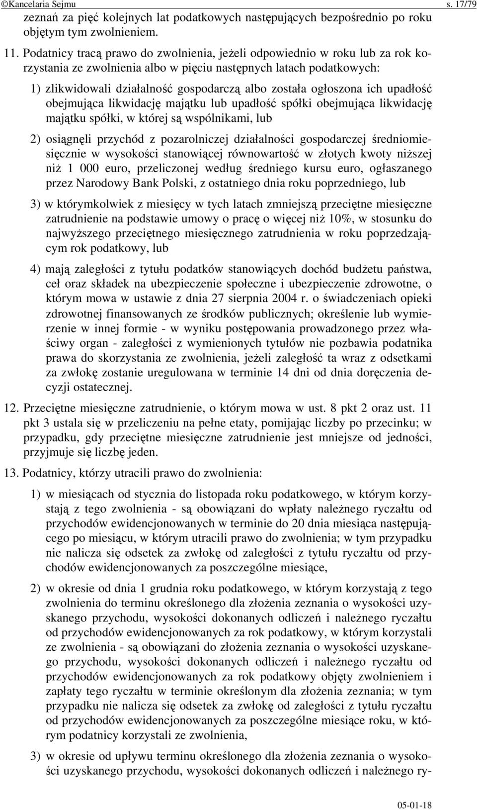 ogłoszona ich upadłość obejmująca likwidację majątku lub upadłość spółki obejmująca likwidację majątku spółki, w której są wspólnikami, lub 2) osiągnęli przychód z pozarolniczej działalności