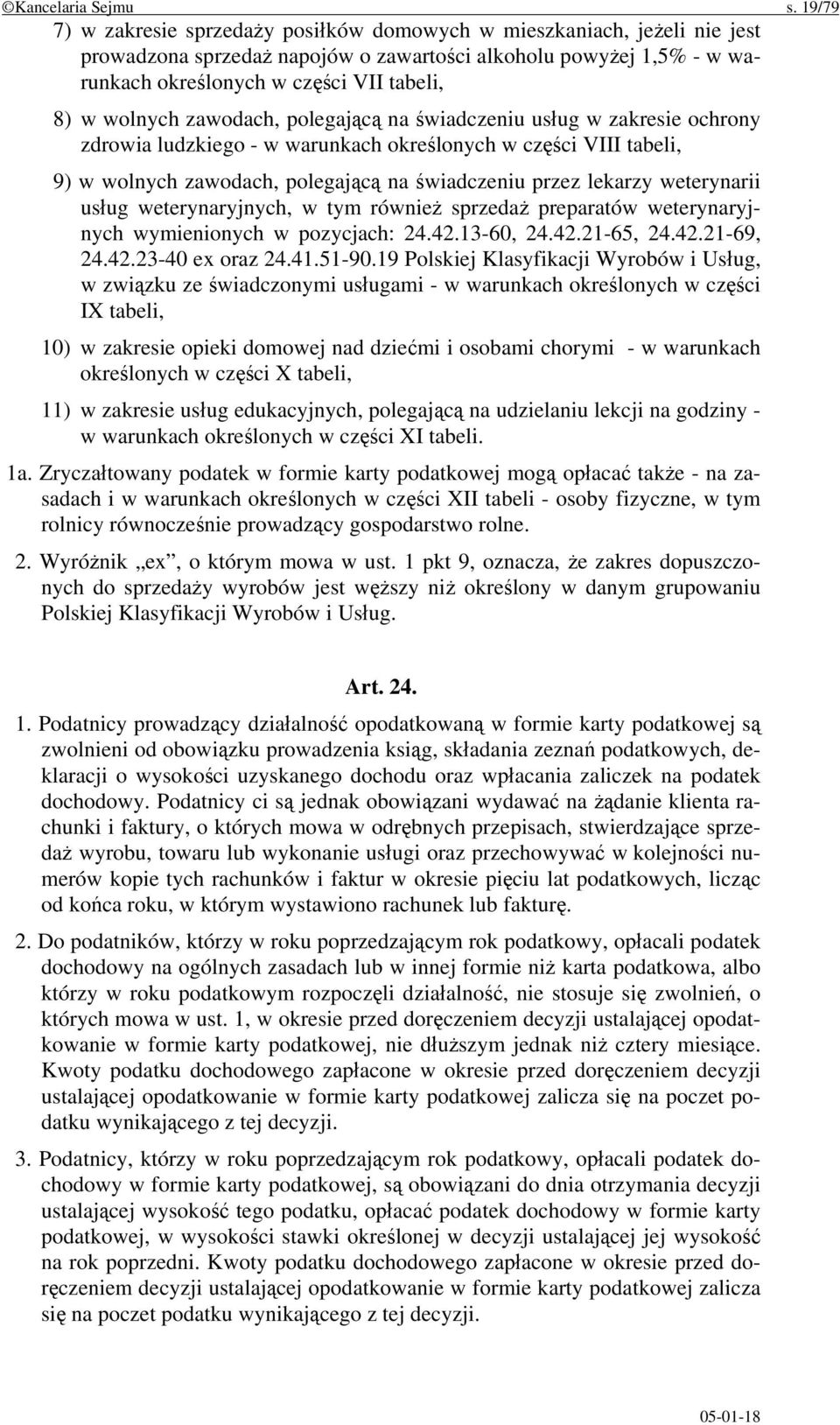 wolnych zawodach, polegającą na świadczeniu usług w zakresie ochrony zdrowia ludzkiego - w warunkach określonych w części VIII tabeli, 9) w wolnych zawodach, polegającą na świadczeniu przez lekarzy