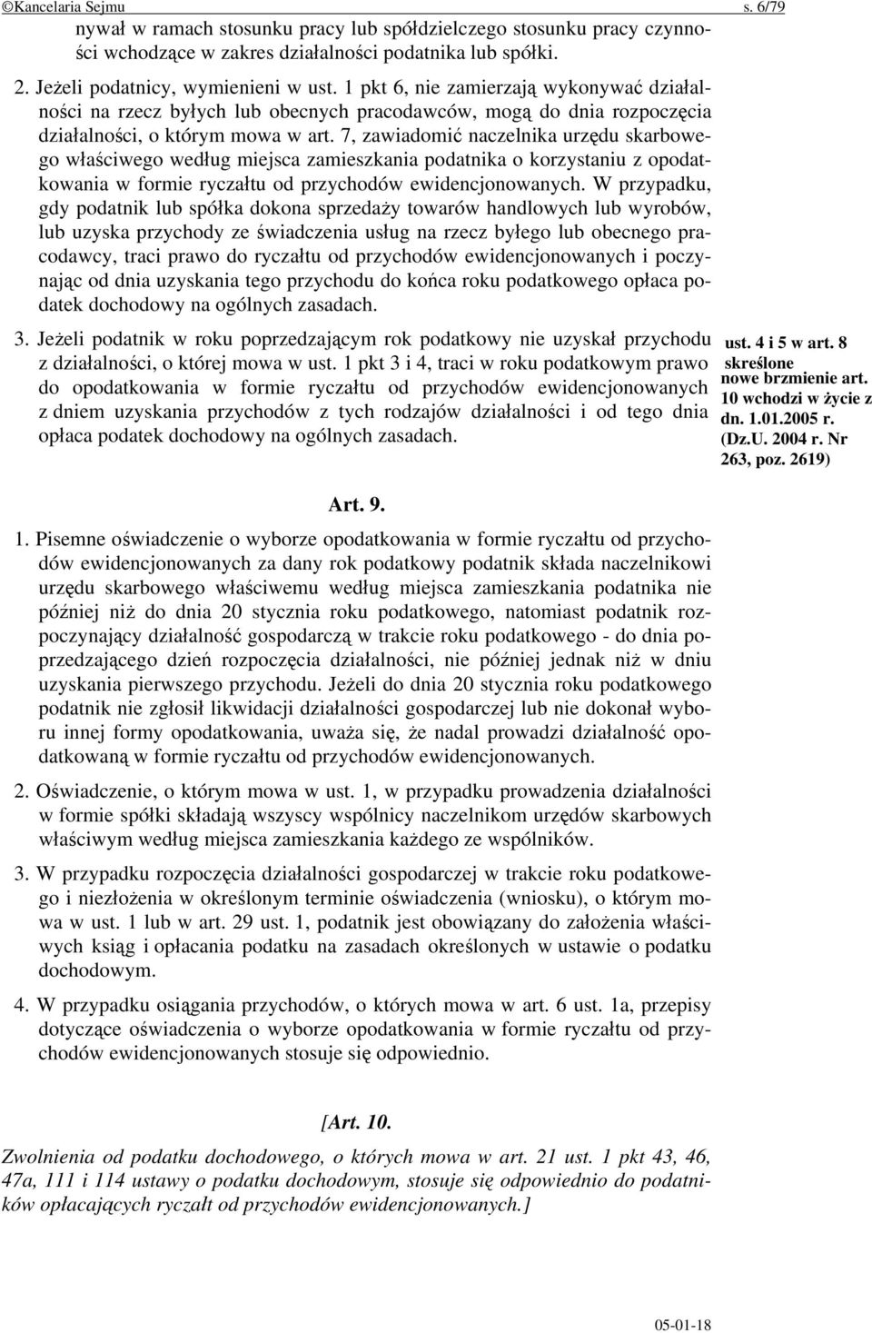 7, zawiadomić naczelnika urzędu skarbowego właściwego według miejsca zamieszkania podatnika o korzystaniu z opodatkowania w formie ryczałtu od przychodów ewidencjonowanych.