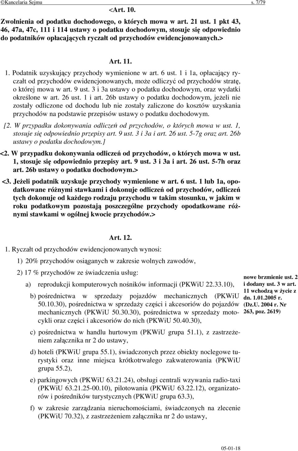 6 ust. 1 i 1a, opłacający ryczałt od przychodów ewidencjonowanych, może odliczyć od przychodów stratę, o której mowa w art. 9 ust. 3 i 3a ustawy o podatku dochodowym, oraz wydatki określone w art.