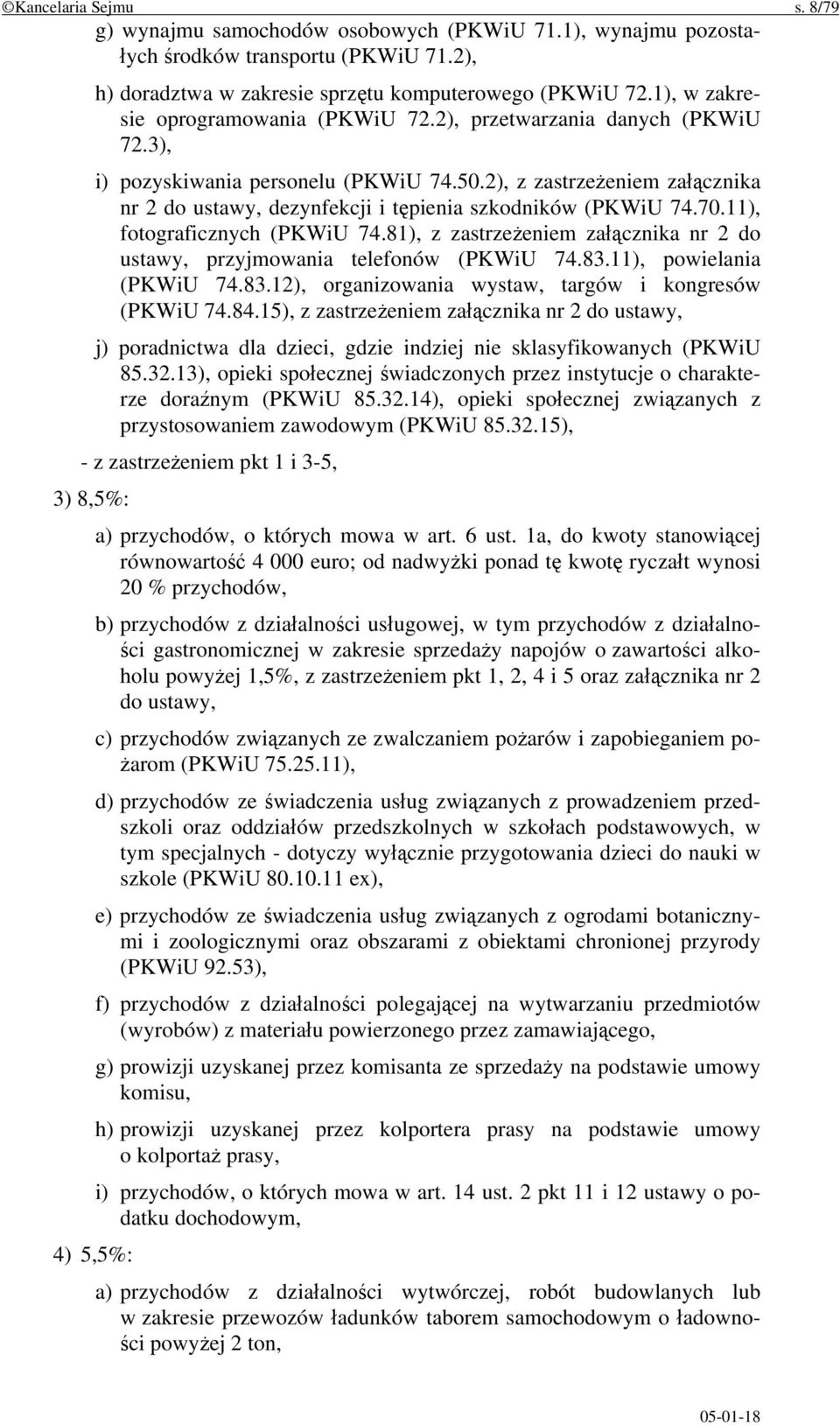 2), z zastrzeżeniem załącznika nr 2 do ustawy, dezynfekcji i tępienia szkodników (PKWiU 74.70.11), fotograficznych (PKWiU 74.