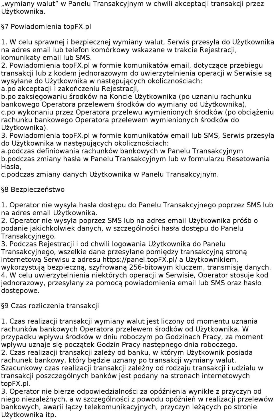 pl w formie komunikatów email, dotyczące przebiegu transakcji lub z kodem jednorazowym do uwierzytelnienia operacji w Serwisie są wysyłane do Użytkownika w następujących okolicznościach: a.