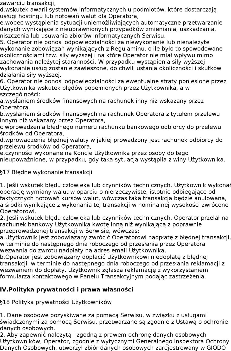 Serwisu. 5. Operator nie ponosi odpowiedzialności za niewykonanie lub nienależyte wykonanie zobowiązań wynikających z Regulaminu, o ile było to spowodowane okolicznościami tzw.