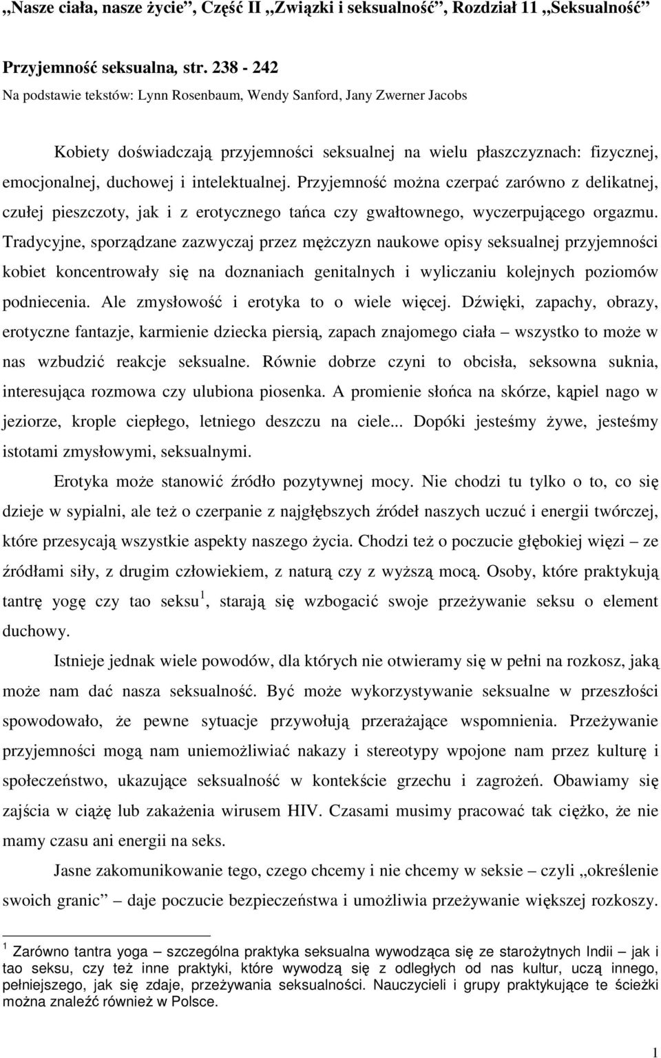 intelektualnej. Przyjemność moŝna czerpać zarówno z delikatnej, czułej pieszczoty, jak i z erotycznego tańca czy gwałtownego, wyczerpującego orgazmu.