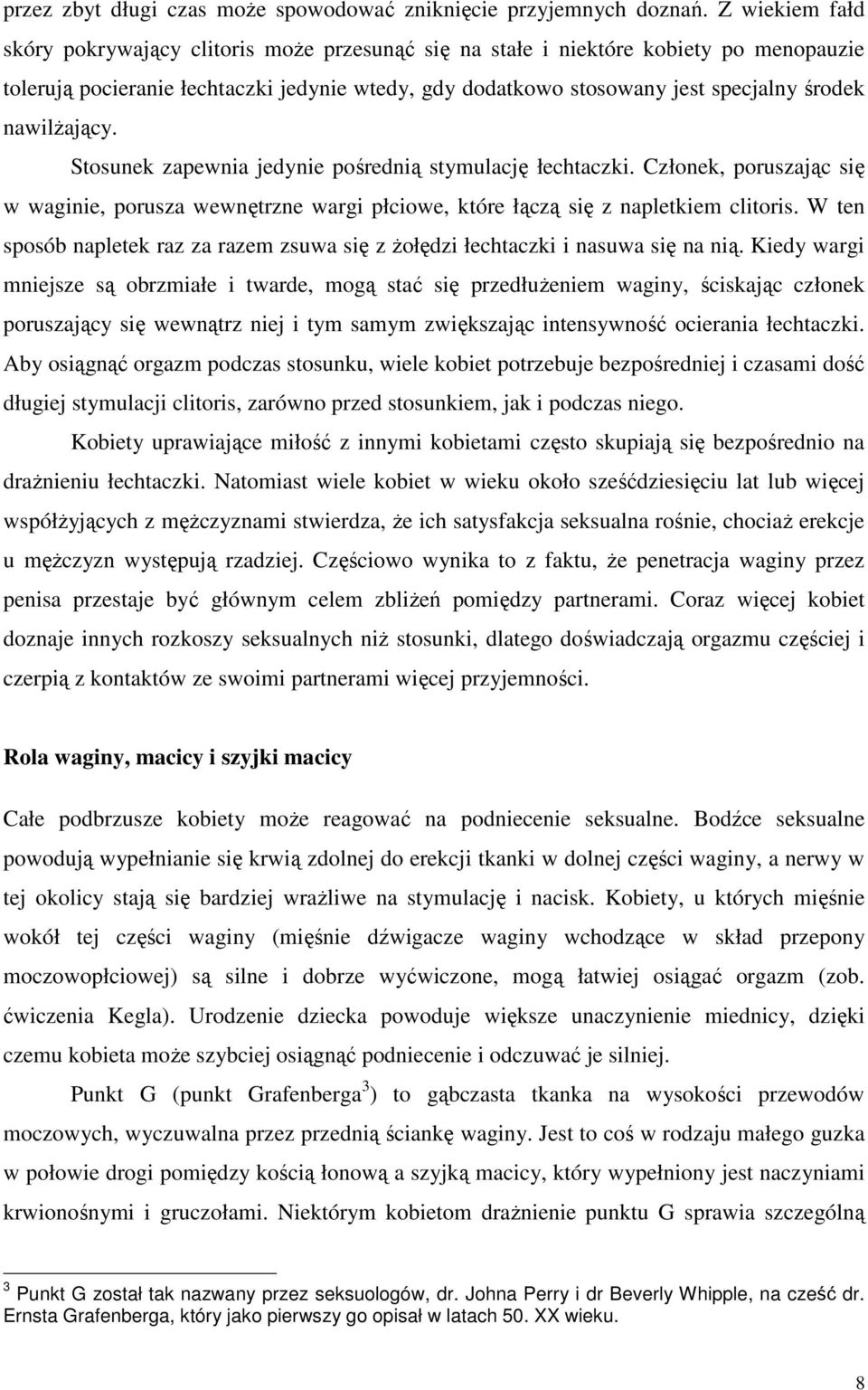 nawilŝający. Stosunek zapewnia jedynie pośrednią stymulację łechtaczki. Członek, poruszając się w waginie, porusza wewnętrzne wargi płciowe, które łączą się z napletkiem clitoris.