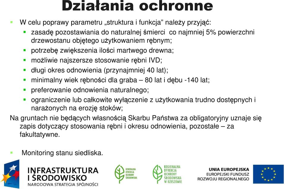 rębności dla graba 80 lat i dębu -140 lat; preferowanie odnowienia naturalnego; ograniczenie lub całkowite wyłączenie z użytkowania trudno dostępnych i narażonych na erozję