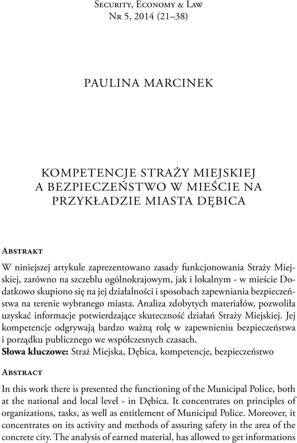 miasta. Analiza zdobytych materiałów, pozwoliła uzyskać informacje potwierdzające skuteczność działań Straży Miejskiej.