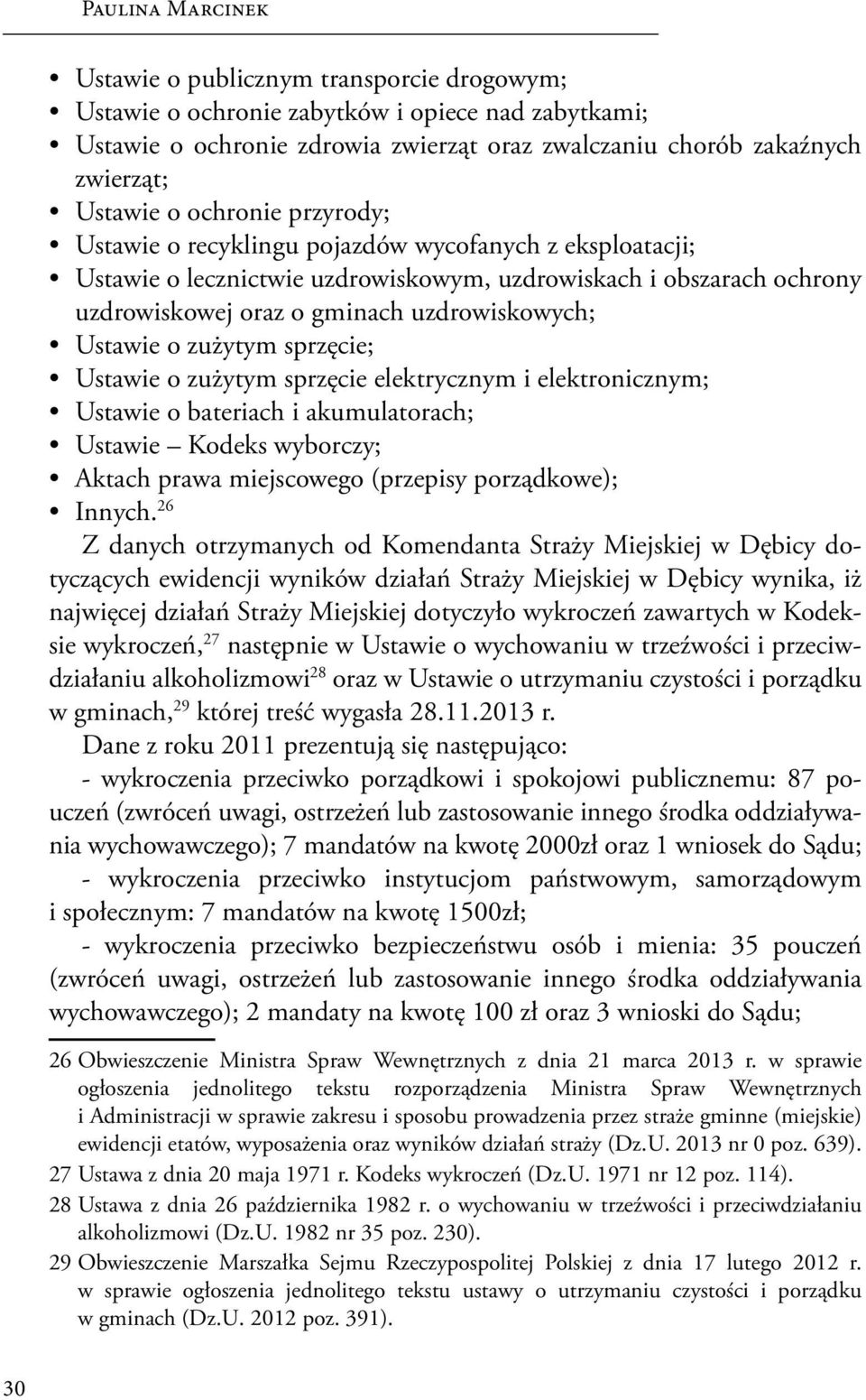 Ustawie o zużytym sprzęcie; Ustawie o zużytym sprzęcie elektrycznym i elektronicznym; Ustawie o bateriach i akumulatorach; Ustawie Kodeks wyborczy; Aktach prawa miejscowego (przepisy porządkowe);