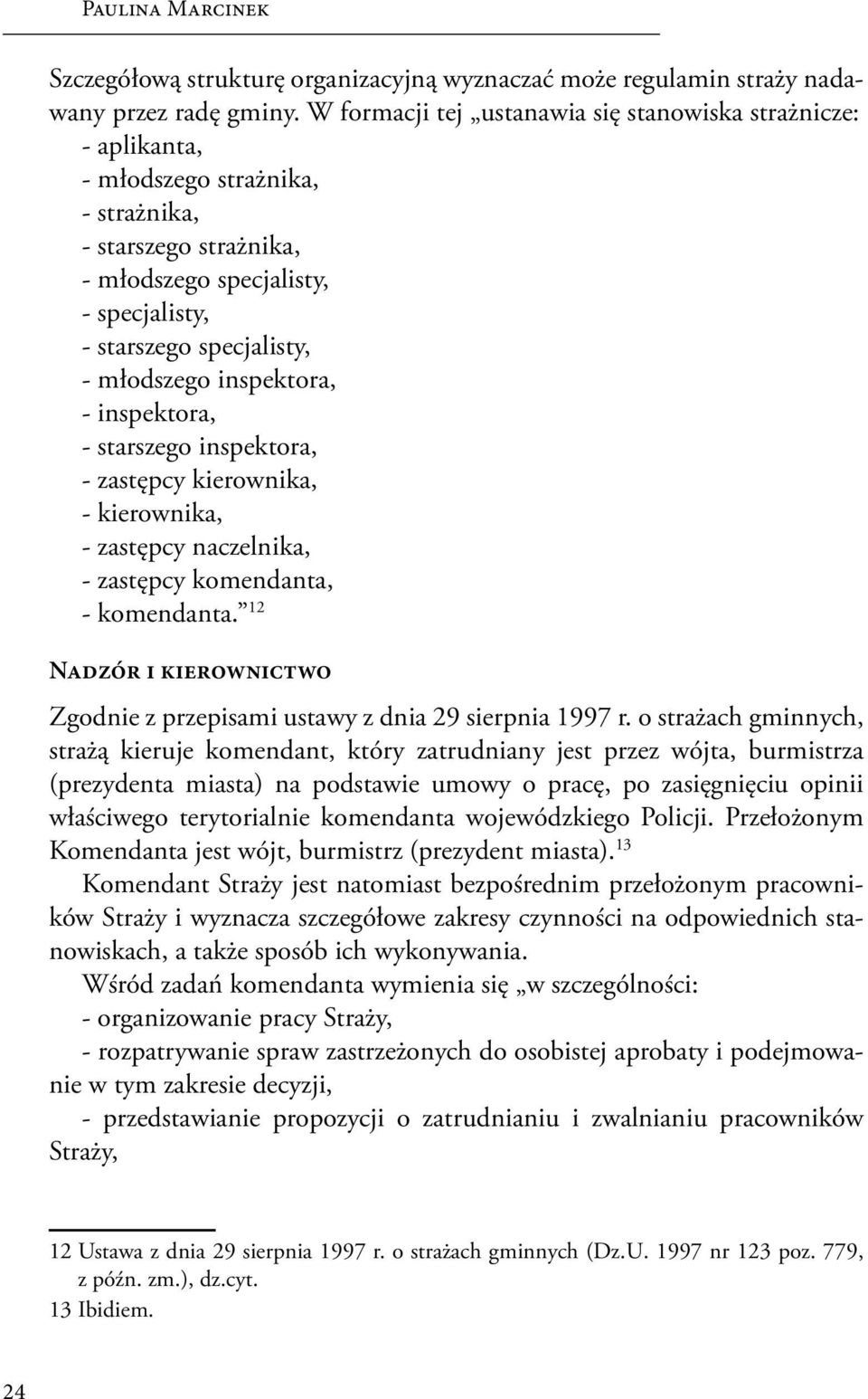 młodszego inspektora, - inspektora, - starszego inspektora, - zastępcy kierownika, - kierownika, - zastępcy naczelnika, - zastępcy komendanta, - komendanta.