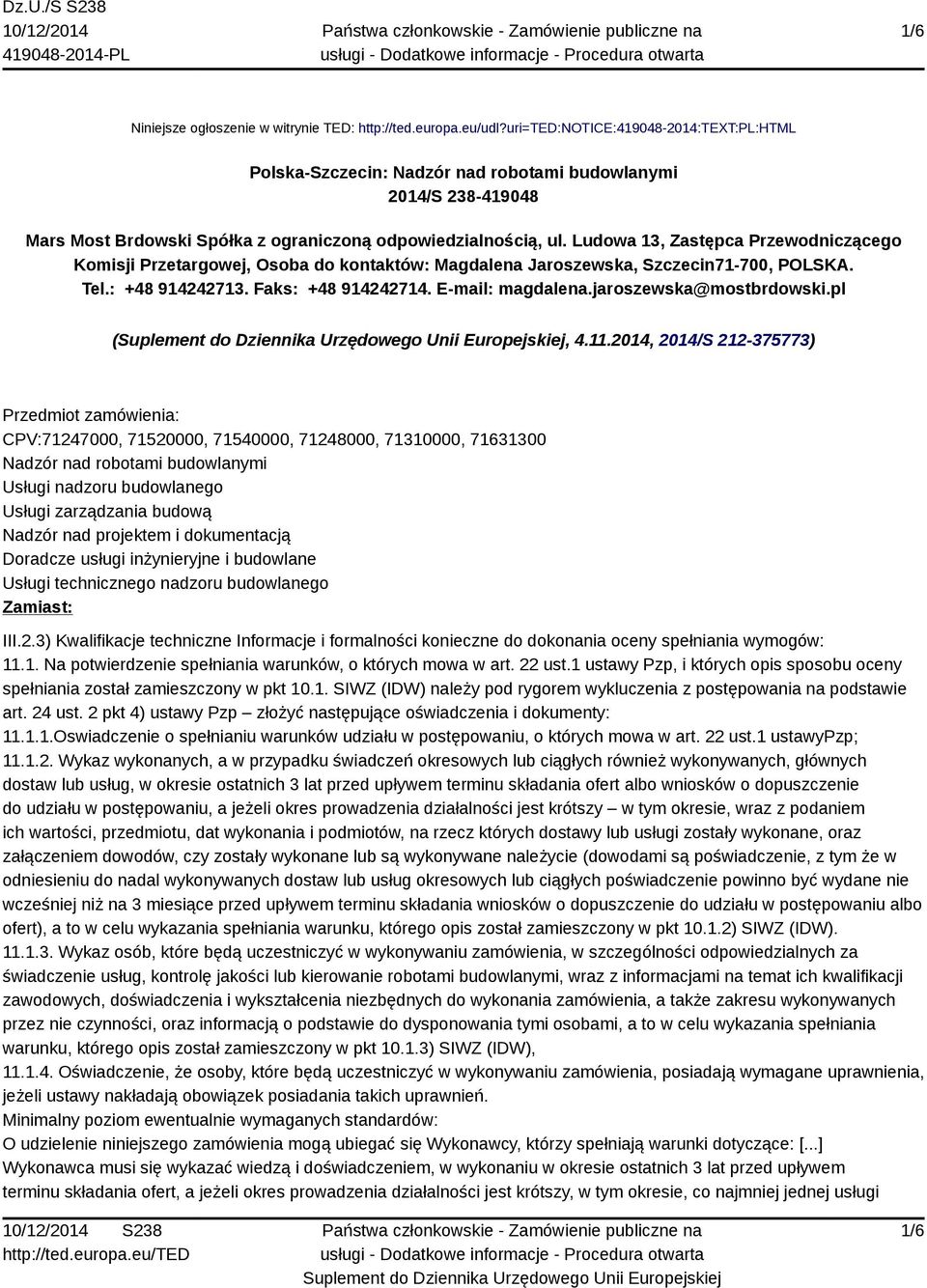 Ludowa 13, Zastępca Przewodniczącego Komisji Przetargowej, Osoba do kontaktów: Magdalena Jaroszewska, Szczecin71-700, POLSKA. Tel.: +48 914242713. Faks: +48 914242714. E-mail: magdalena.