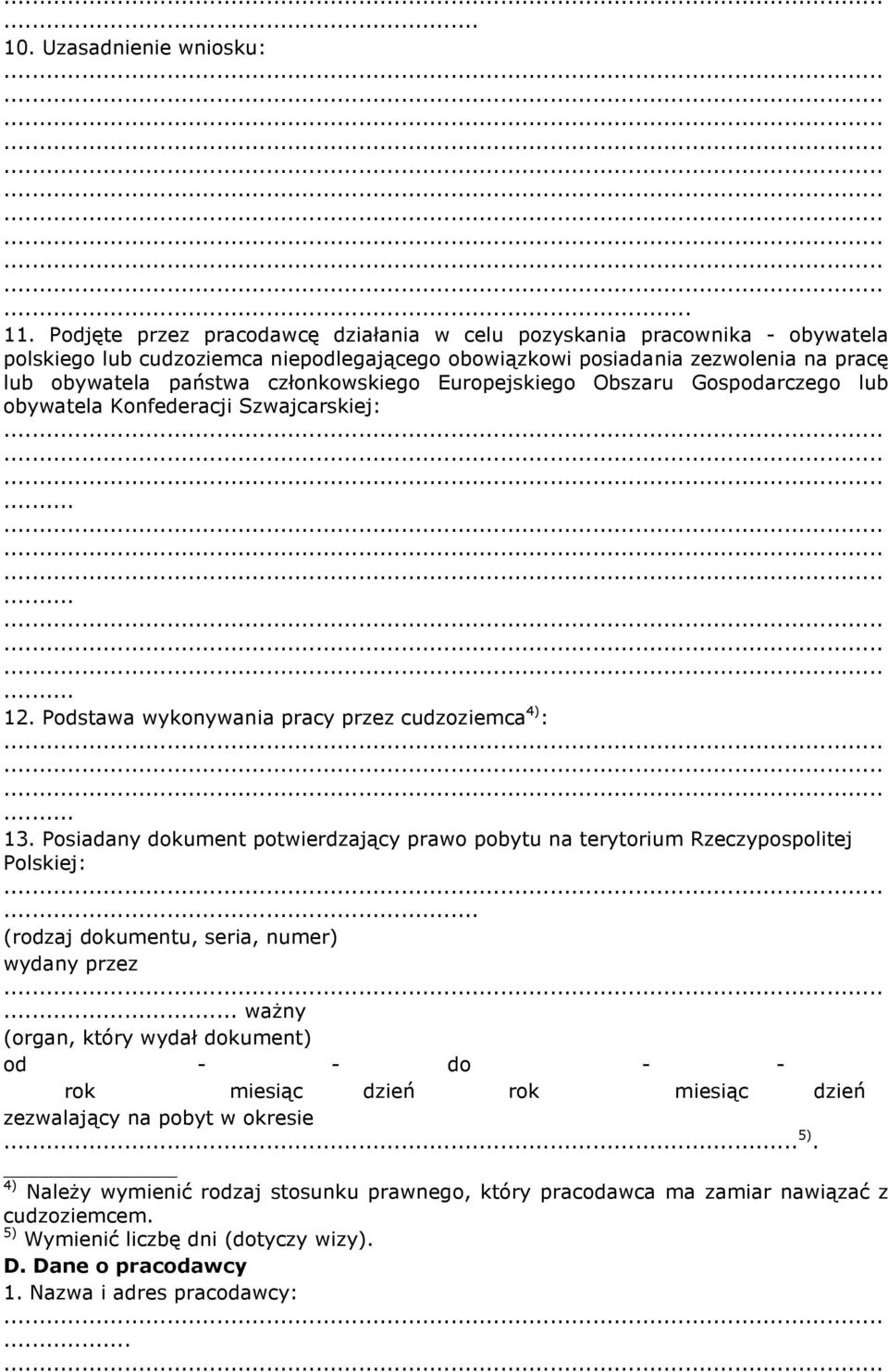 członkowskiego Europejskiego Obszaru Gospodarczego lub obywatela Konfederacji Szwajcarskiej: 12. Podstawa wykonywania pracy przez cudzoziemca 4) : 13.