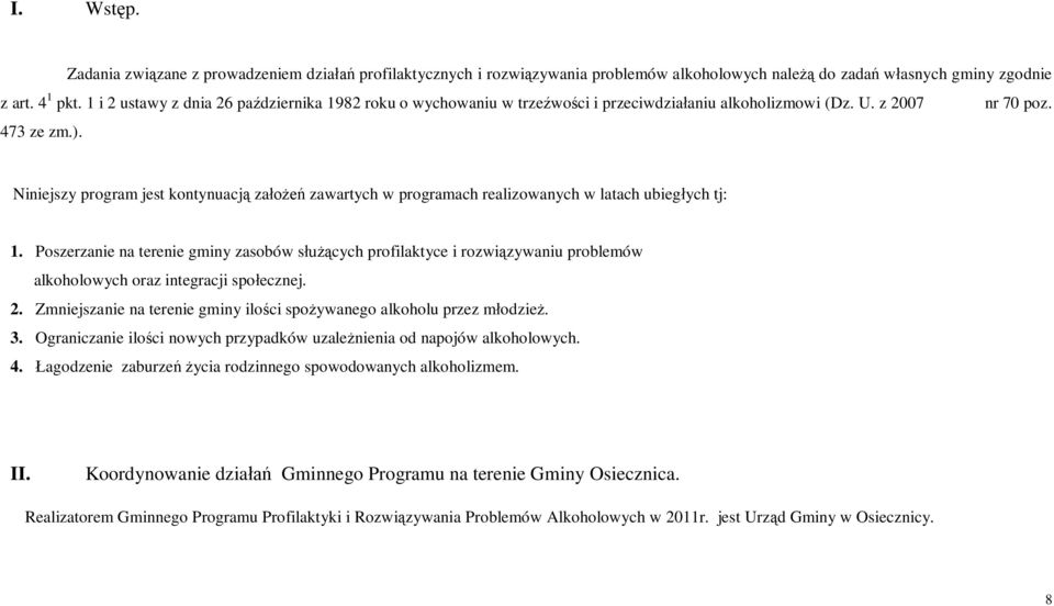 Niniejszy program jest kontynuacj za zawartych w programach realizowanych w latach ubieg ych tj: 1.