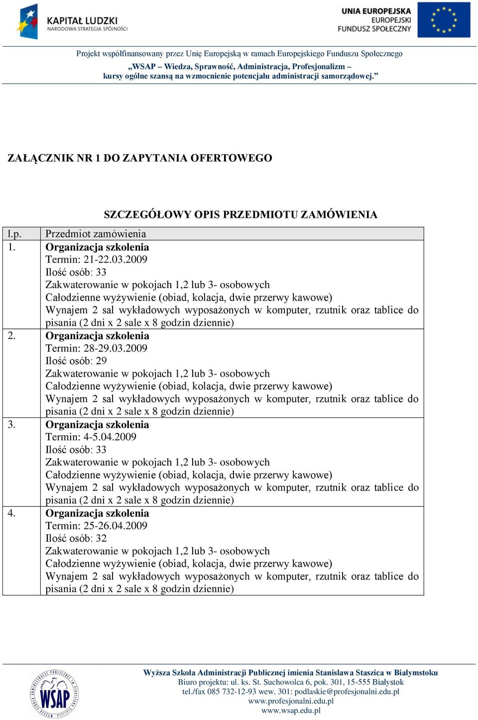 do pisania (2 dni x 2 sale x 8 godzin dziennie) 2. Organizacja szkolenia Termin: 28-29.03.