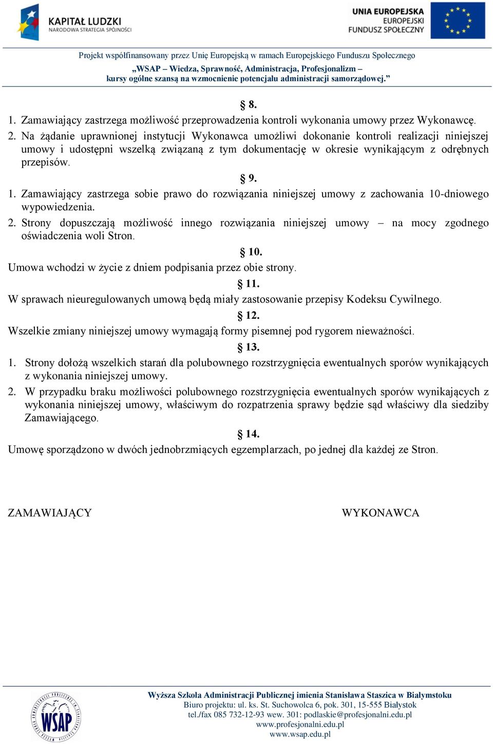 Zamawiający zastrzega sobie prawo do rozwiązania niniejszej umowy z zachowania 10-dniowego wypowiedzenia. 2.