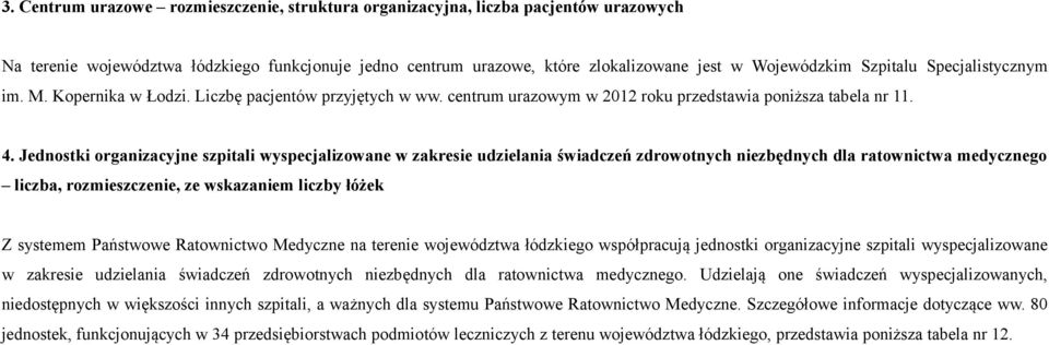 Jednostki organizacyjne szpitali wyspecjalizowane w zakresie udzielania świadczeń zdrowotnych niezbędnych dla ratownictwa medycznego liczba, rozmieszczenie, ze wskazaniem liczby łóżek Z systemem