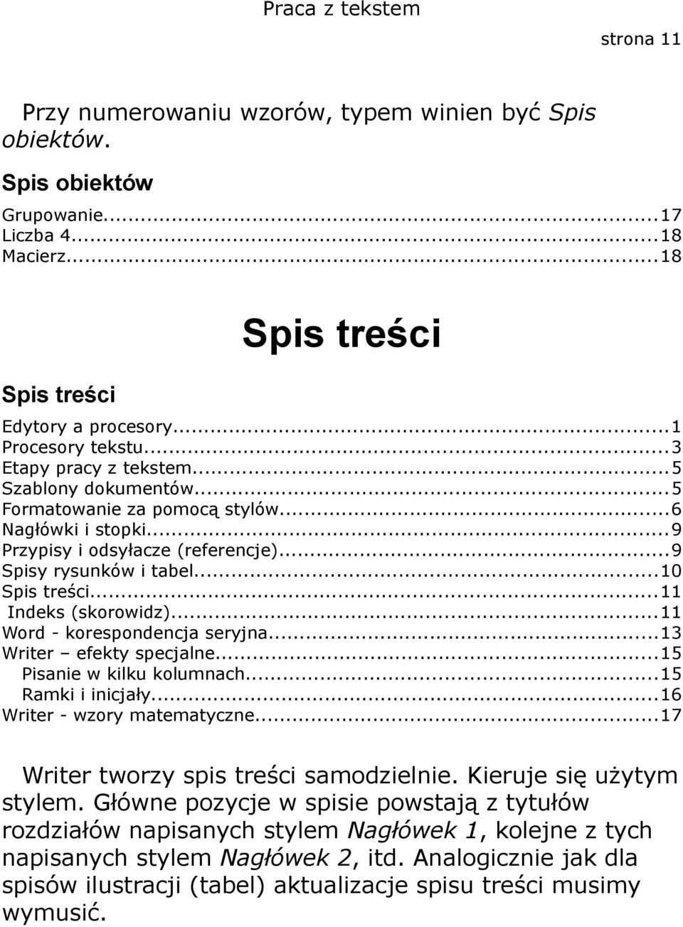 ..11 Indeks (skorowidz)...11 Word - korespondencja seryjna...13 Writer efekty specjalne...15 Pisanie w kilku kolumnach...15 Ramki i inicjały...16 Writer - wzory matematyczne.