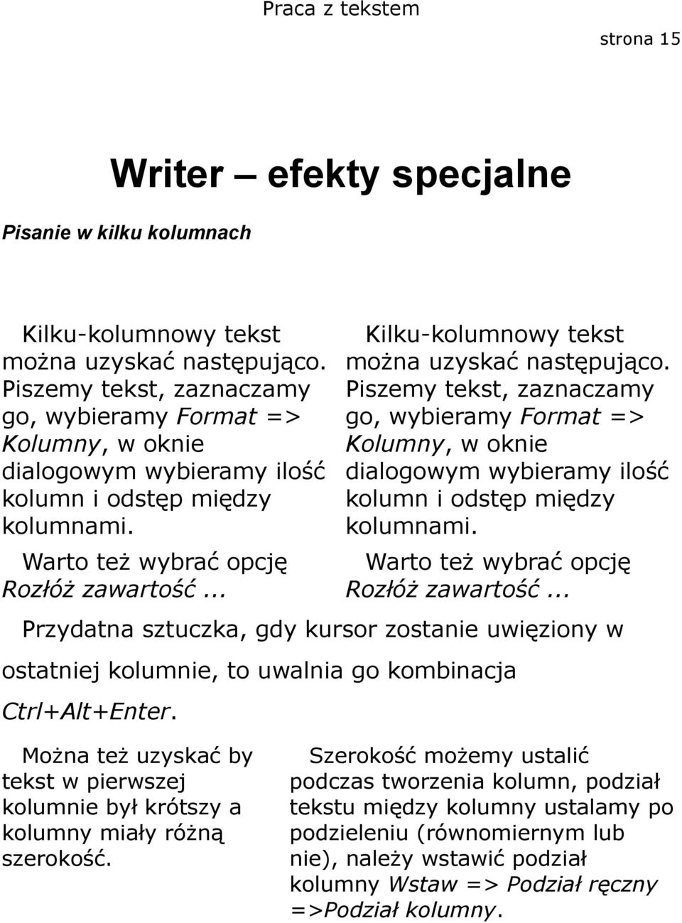 .. Kilku-kolumnowy tekst można uzyskać następująco. .. Przydatna sztuczka, gdy kursor zostanie uwięziony w ostatniej kolumnie, to uwalnia go kombinacja Ctrl+Alt+Enter.