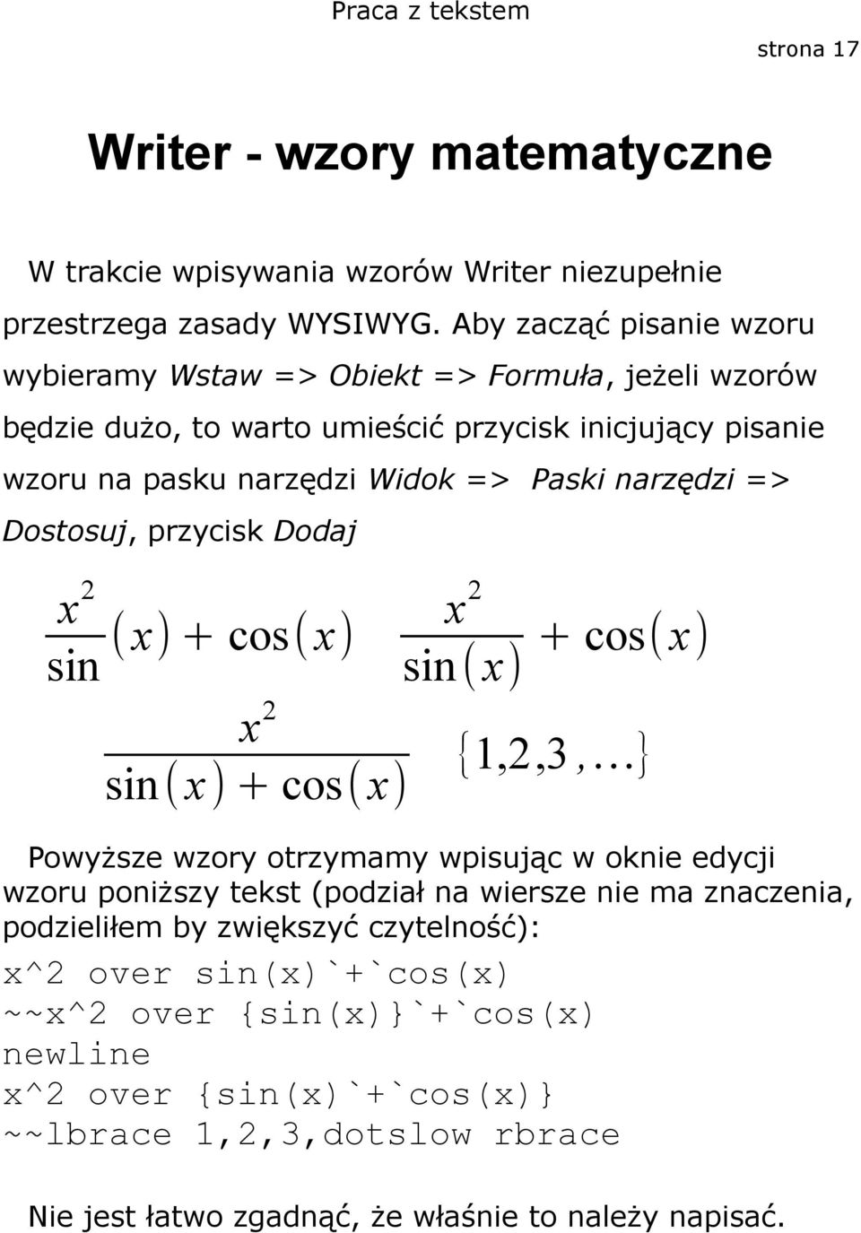 narzędzi => Dostosuj, przycisk Dodaj x 2 sin ( x) + cos(x) x 2 x 2 sin(x) + cos(x) sin(x) + cos(x) {1,2,3, } Powyższe wzory otrzymamy wpisując w oknie edycji wzoru poniższy tekst