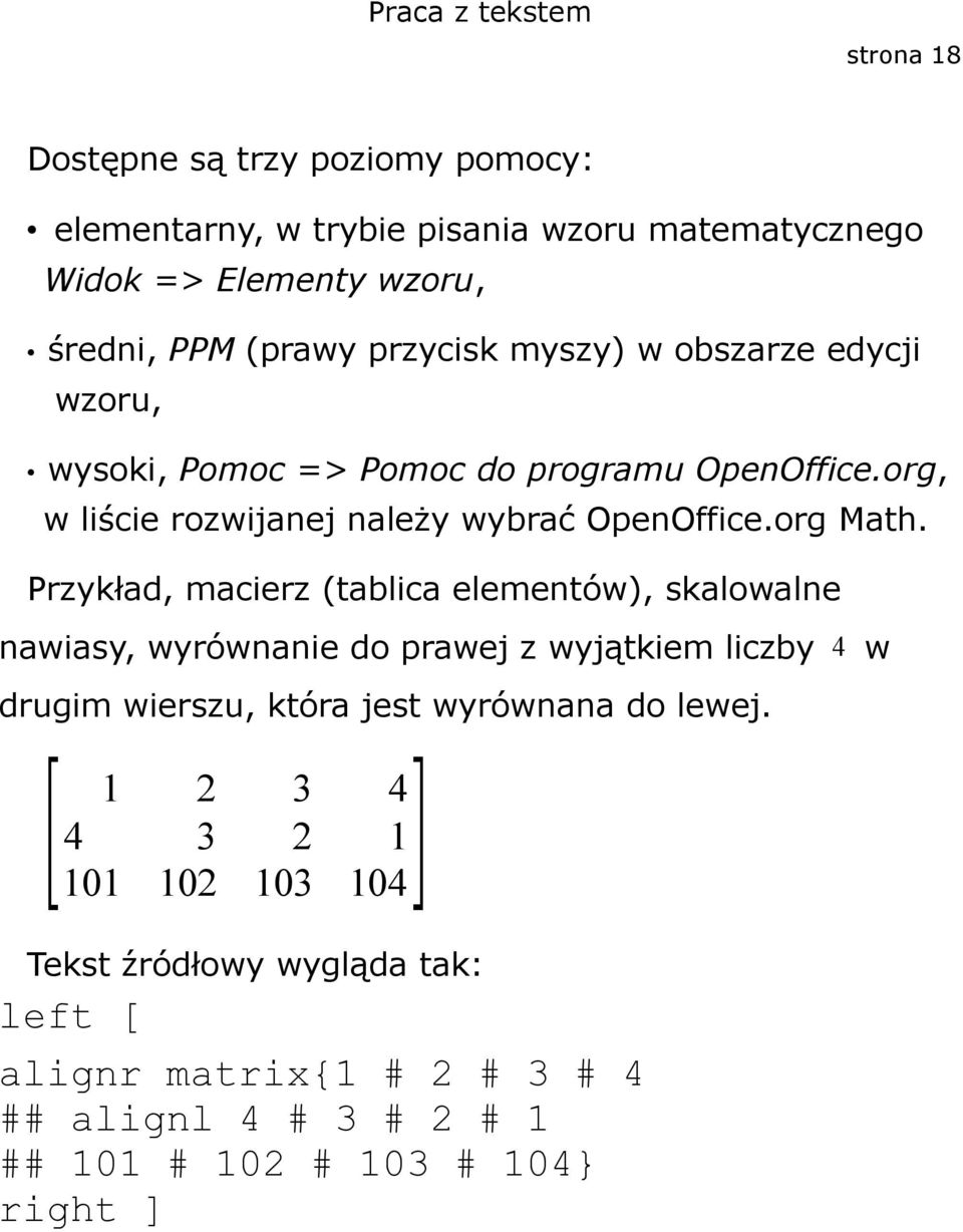 Przykład, macierz (tablica elementów), skalowalne nawiasy, wyrównanie do prawej z wyjątkiem liczby 4 w drugim wierszu, która jest wyrównana do