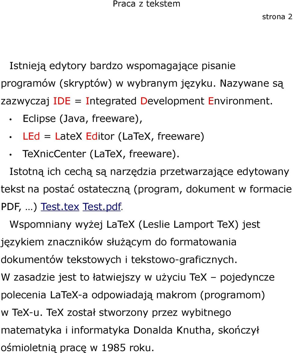 Istotną ich cechą są narzędzia przetwarzające edytowany tekst na postać ostateczną (program, dokument w formacie PDF, ) Test.tex Test.pdf.