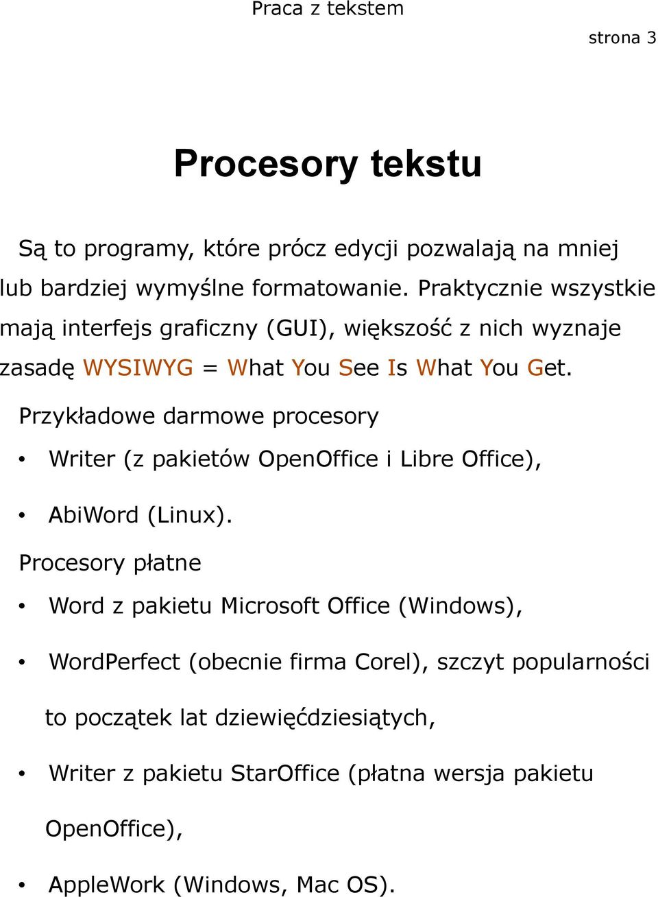 Przykładowe darmowe procesory Writer (z pakietów OpenOffice i Libre Office), AbiWord (Linux).