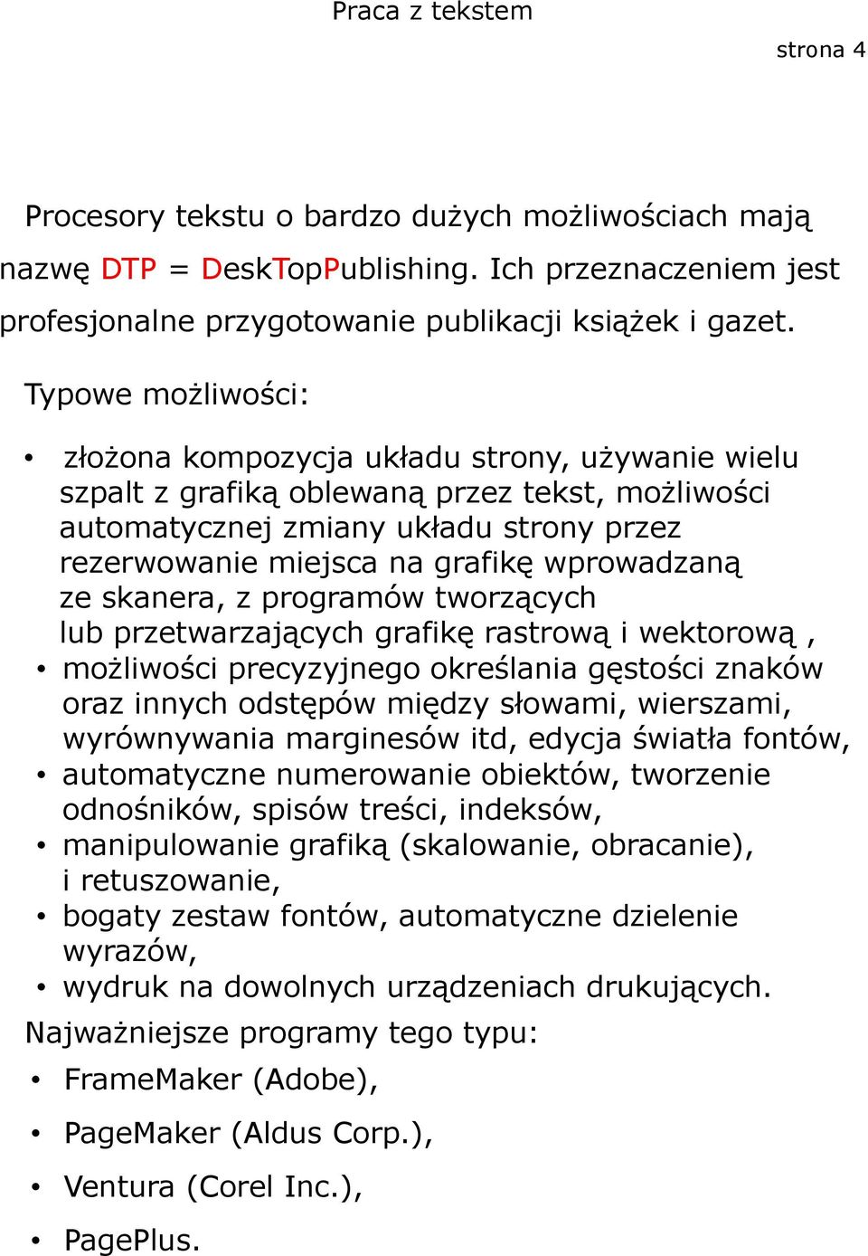 wprowadzaną ze skanera, z programów tworzących lub przetwarzających grafikę rastrową i wektorową, możliwości precyzyjnego określania gęstości znaków oraz innych odstępów między słowami, wierszami,