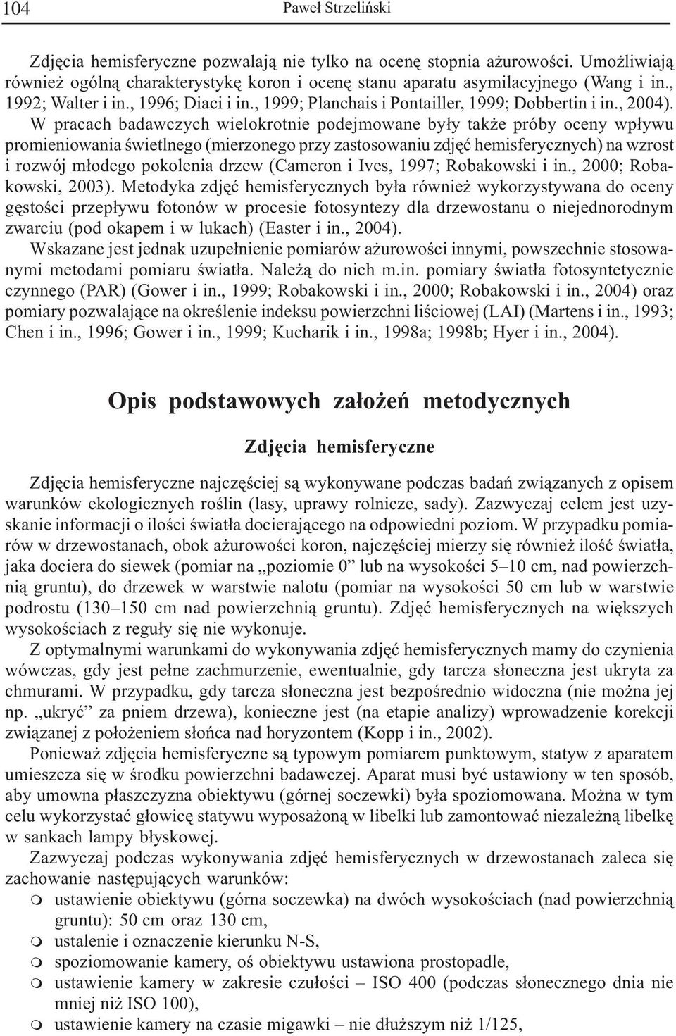 W pracach badawczych wielokrotnie podejowane by³y tak e próby oceny wp³ywu proieniowania œwietlnego (ierzonego przy zastosowaniu zdjêæ heisferycznych) na wzrost i rozwój ³odego pokolenia drzew