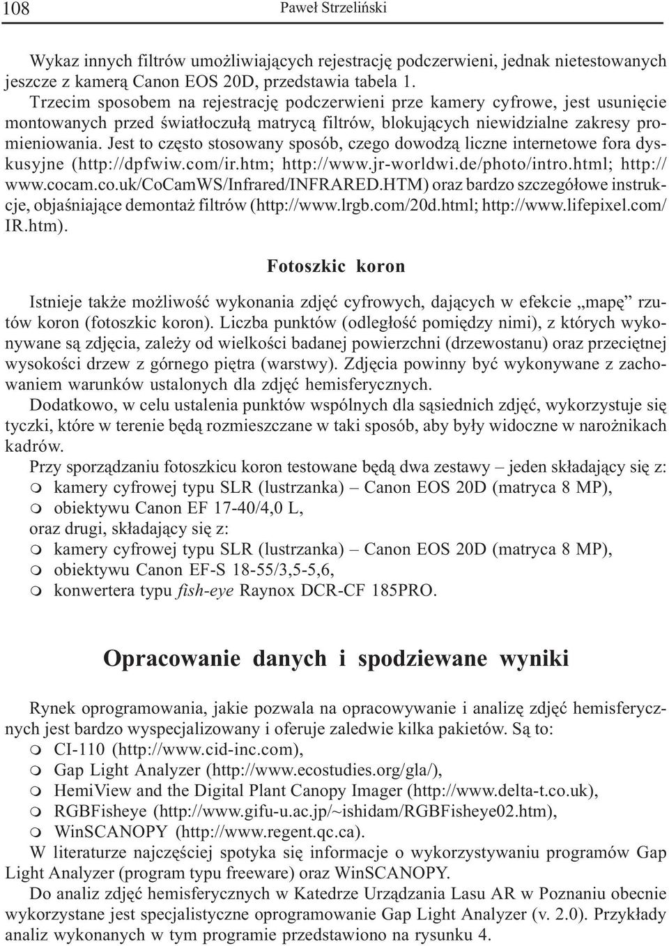 Jest to czêsto stosowany sposób, czego dowodz¹ liczne internetowe fora dyskusyjne (http://dpfwiw.co/ir.ht; http://www.jr-worldwi.de/photo/intro.htl; http:// www.coca.co.uk/cocaws/infrared/infrared.