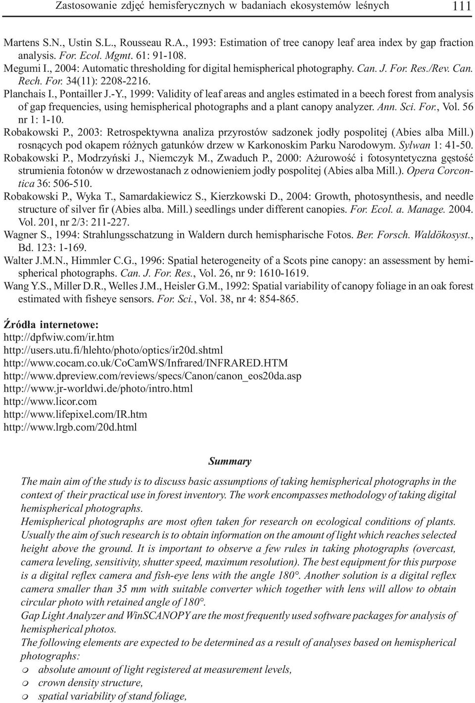 , 1999: Validity of leaf areas and angles estiated in a beech forest fro analysis of gap frequencies, using heispherical photographs and a plant canopy analyzer. Ann. Sci. For., Vol. 56 nr 1: 1-10.