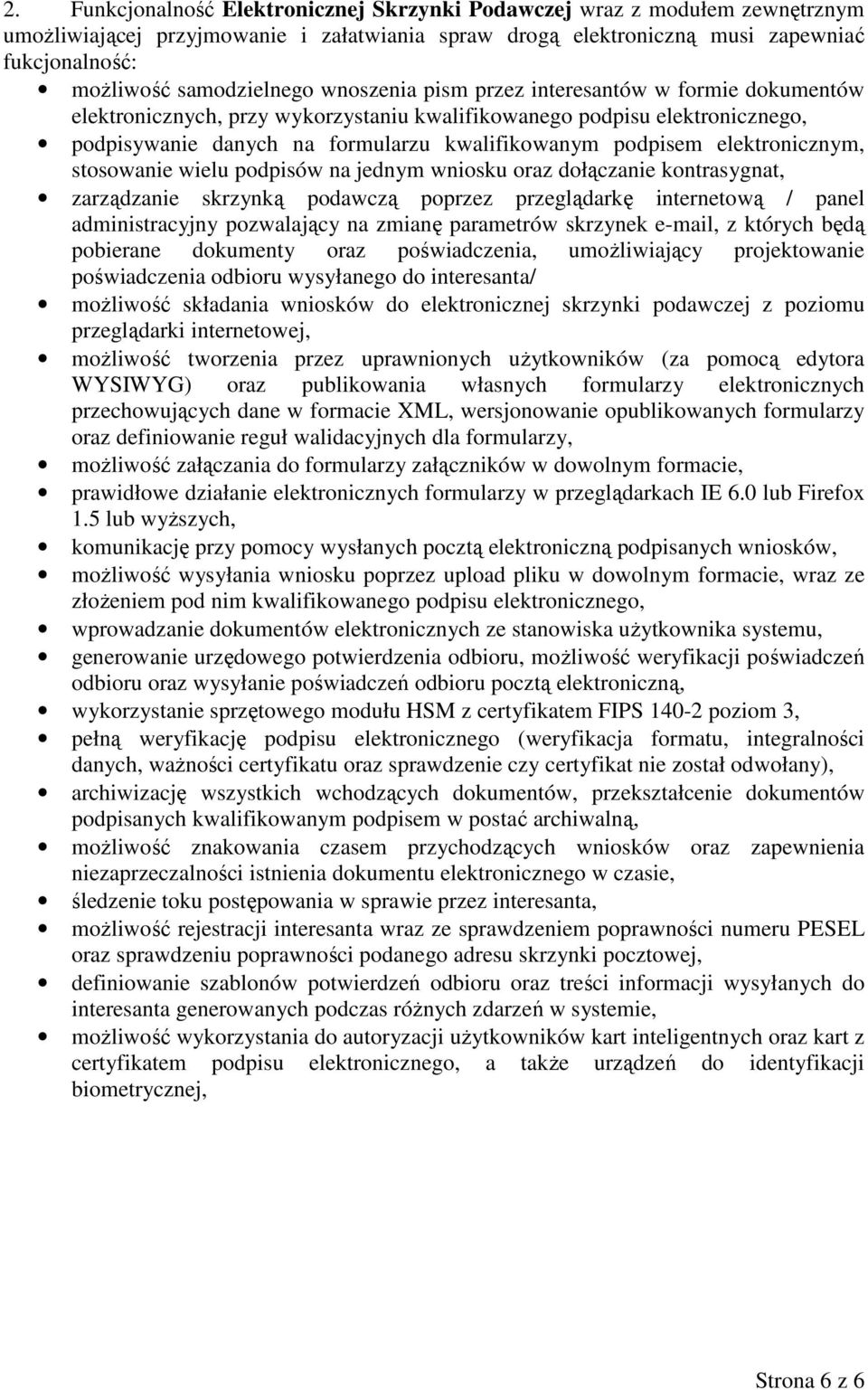 podpisem elektronicznym, stosowanie wielu podpisów na jednym wniosku oraz dołączanie kontrasygnat, zarządzanie skrzynką podawczą poprzez przeglądarkę internetową / panel administracyjny pozwalający