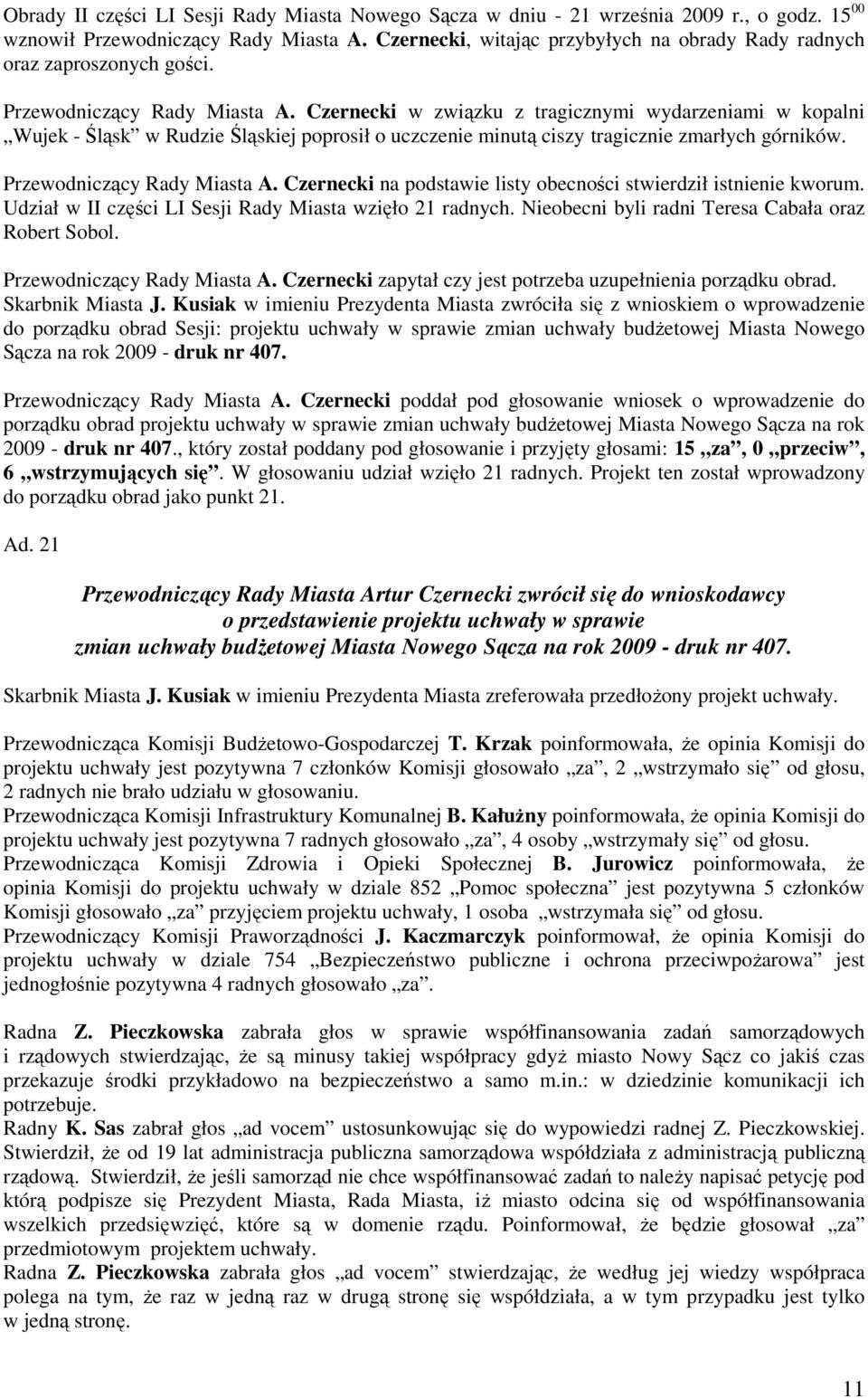 Czernecki w związku z tragicznymi wydarzeniami w kopalni Wujek - Śląsk w Rudzie Śląskiej poprosił o uczczenie minutą ciszy tragicznie zmarłych górników. Przewodniczący Rady Miasta A.