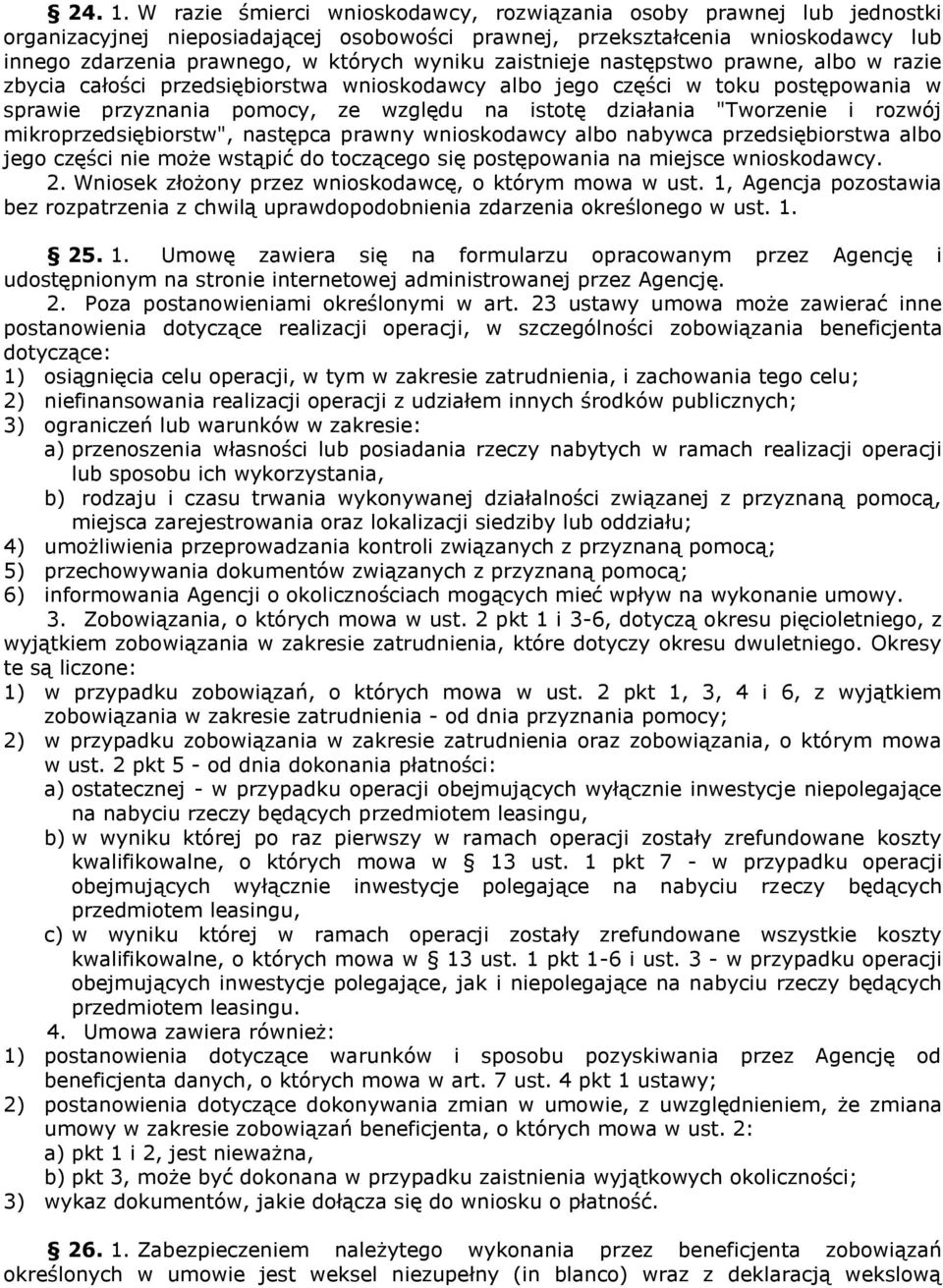 zaistnieje następstwo prawne, albo w razie zbycia całości przedsiębiorstwa wnioskodawcy albo jego części w toku postępowania w sprawie przyznania pomocy, ze względu na istotę działania "Tworzenie i