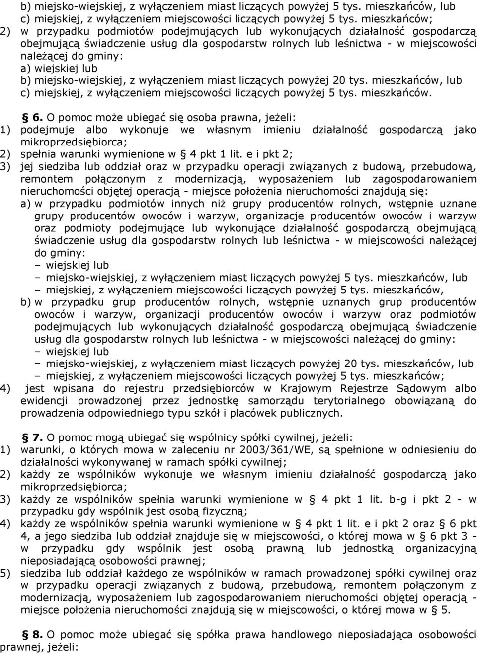 wiejskiej lub b) miejsko-wiejskiej, z wyłączeniem miast liczących powyżej 20 tys. mieszkańców, lub c) miejskiej, z wyłączeniem miejscowości liczących powyżej 5 tys. mieszkańców. 6.