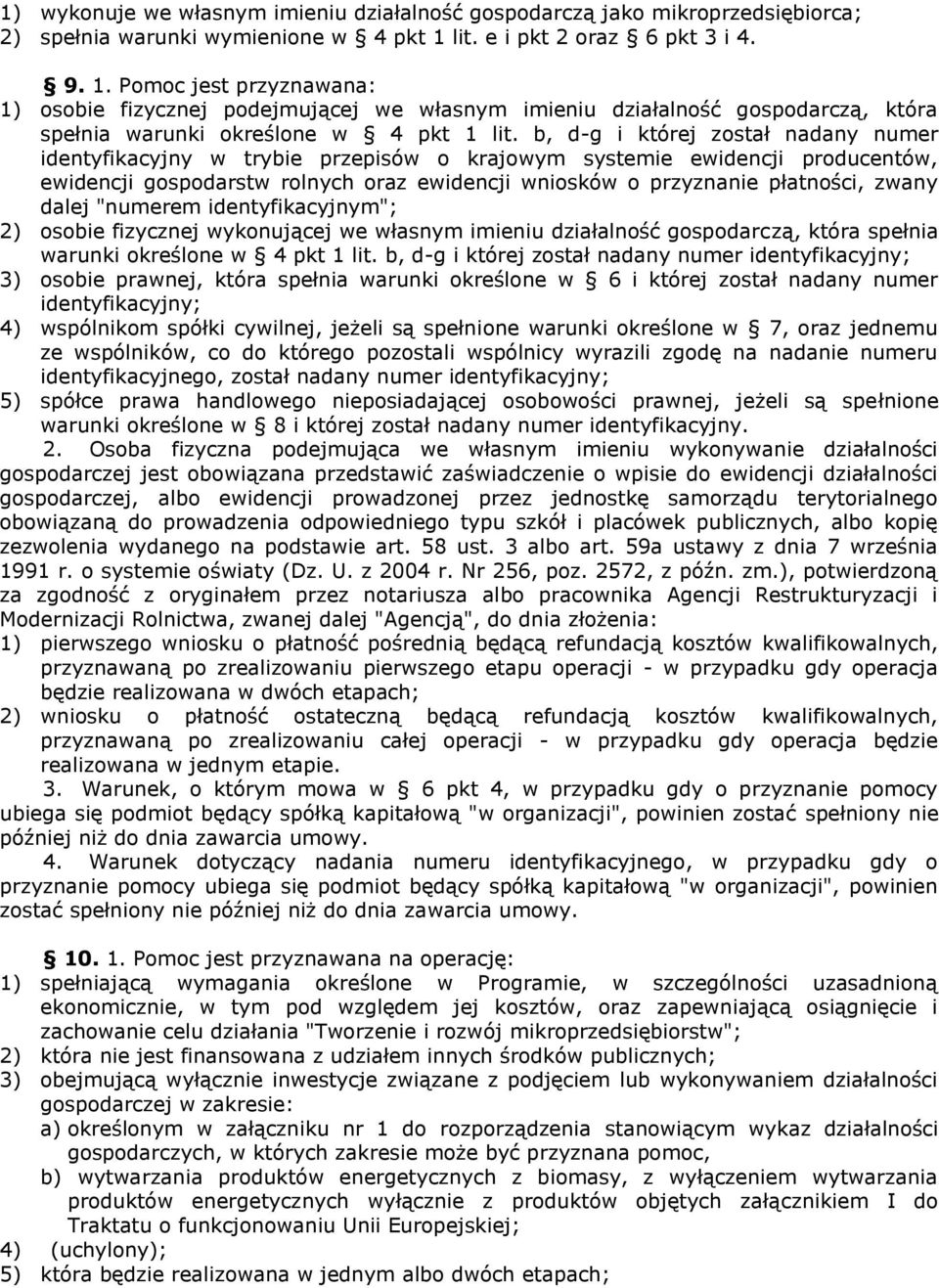 b, d-g i której został nadany numer identyfikacyjny w trybie przepisów o krajowym systemie ewidencji producentów, ewidencji gospodarstw rolnych oraz ewidencji wniosków o przyznanie płatności, zwany