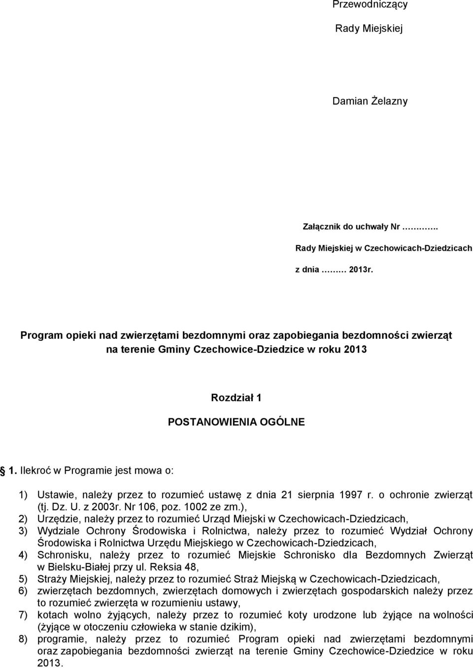 Ilekroć w Programie jest mowa o: 1) Ustawie, należy przez to rozumieć ustawę z dnia 21 sierpnia 1997 r. o ochronie zwierząt (tj. Dz. U. z 2003r. Nr 106, poz. 1002 ze zm.