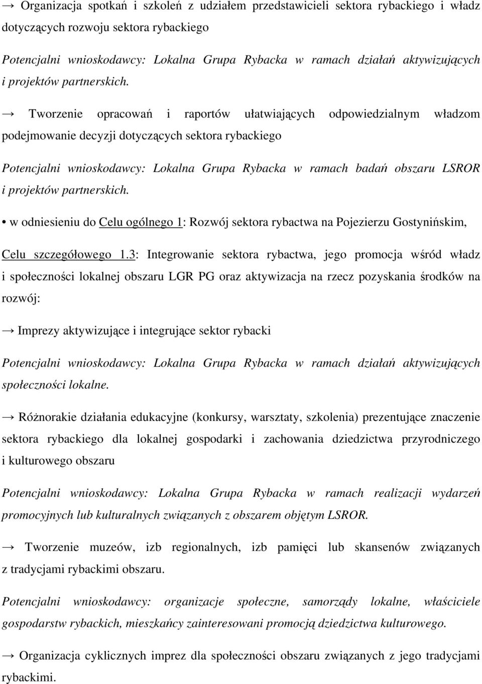 Tworzenie opracowań i raportów ułatwiających odpowiedzialnym władzom podejmowanie decyzji dotyczących sektora rybackiego Potencjalni wnioskodawcy: Lokalna Grupa Rybacka w ramach badań obszaru LSROR i