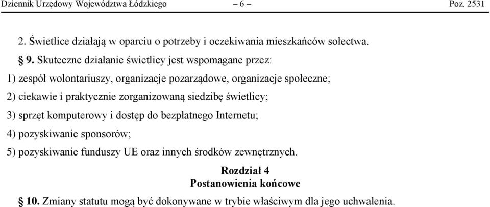 praktycznie zorganizowaną siedzibę świetlicy; 3) sprzęt komputerowy i dostęp do bezpłatnego Internetu; 4) pozyskiwanie sponsorów; 5)