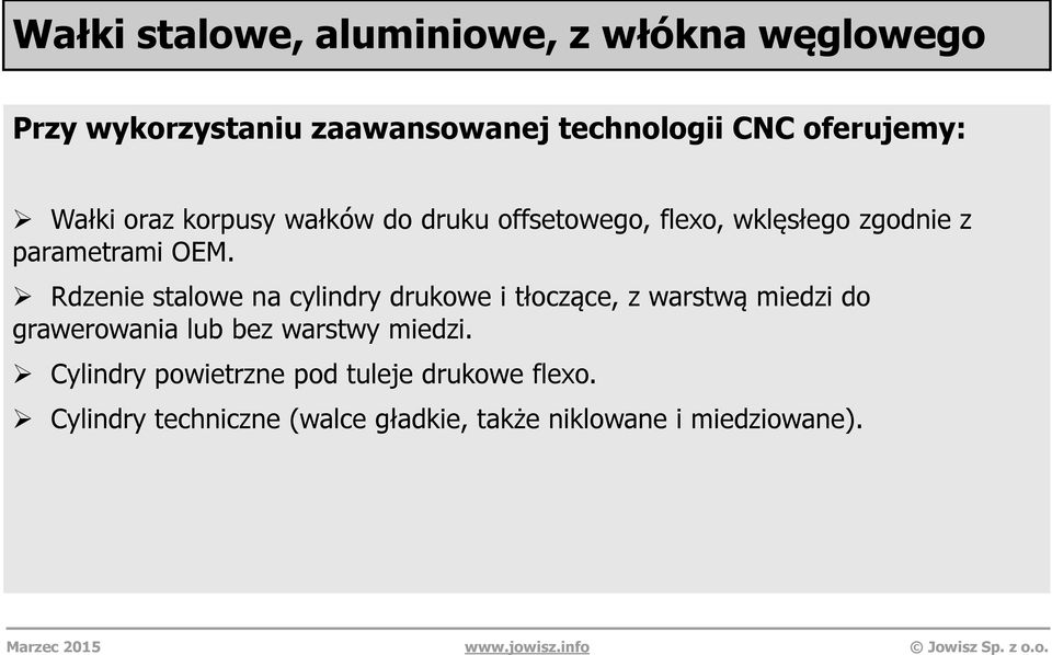 Rdzenie stalowe na cylindry drukowe i tłoczące, z warstwą miedzi do grawerowania lub bez warstwy miedzi.