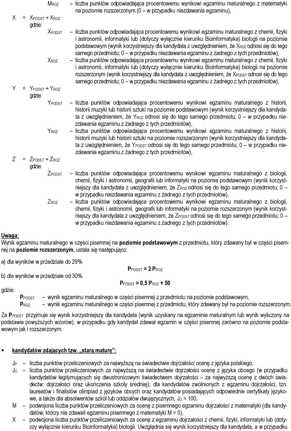 Bioinformatyka) biologii na poziomie podstawowym (wynik korzystniejszy dla kandydata z uwzględnieniem, że XROZ odnosi się do tego samego przedmiotu; 0 w przypadku niezdawania egzaminu z żadnego z