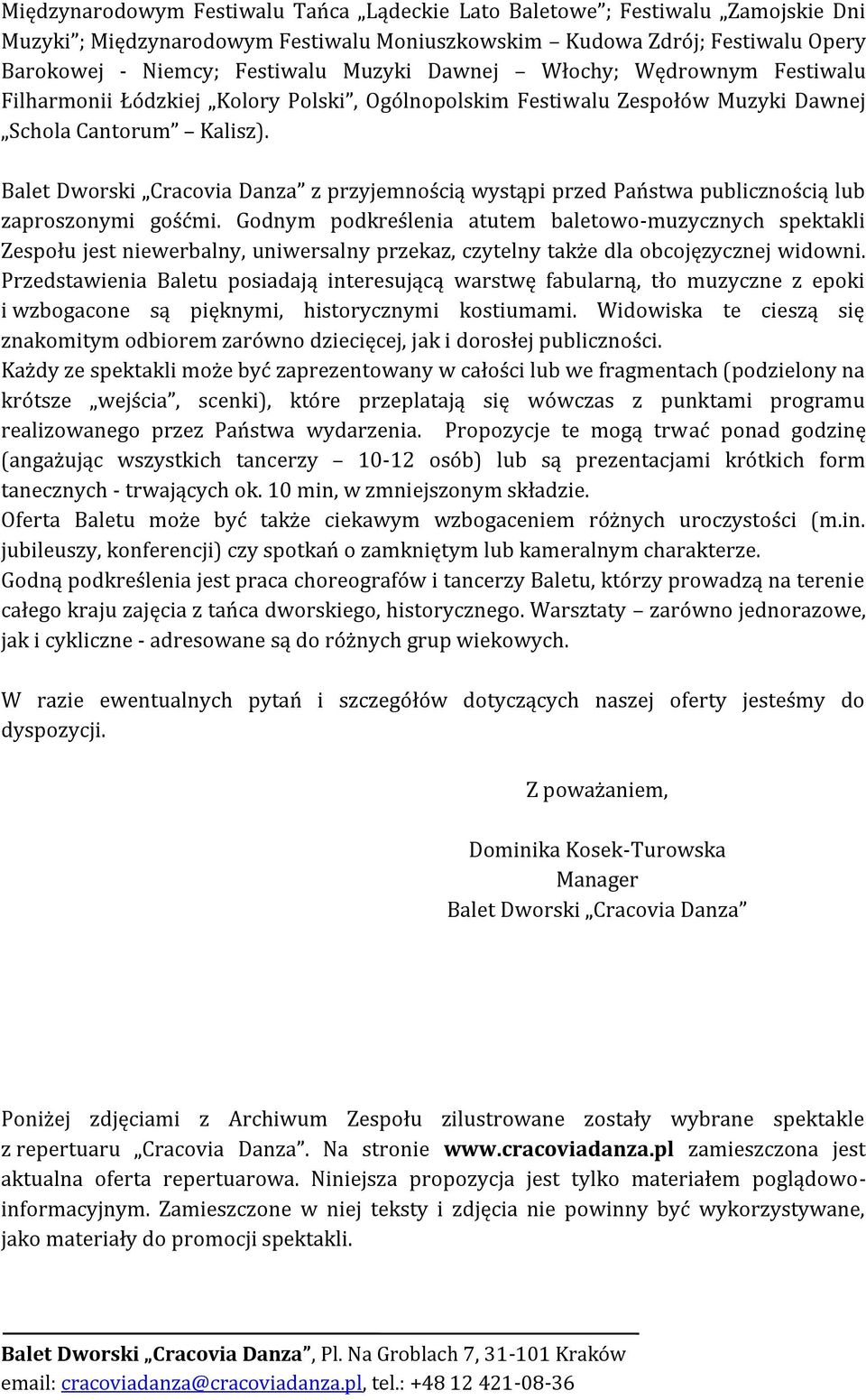 Balet Dworski Cracovia Danza z przyjemnością wystąpi przed Państwa publicznością lub zaproszonymi gośćmi.