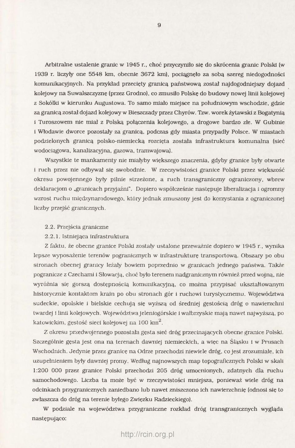 To samo miało miejsce na południowym wschodzie, gdzie za granicą został dojazd kolejowy w Bieszczady przez Chyrów. Tzw.