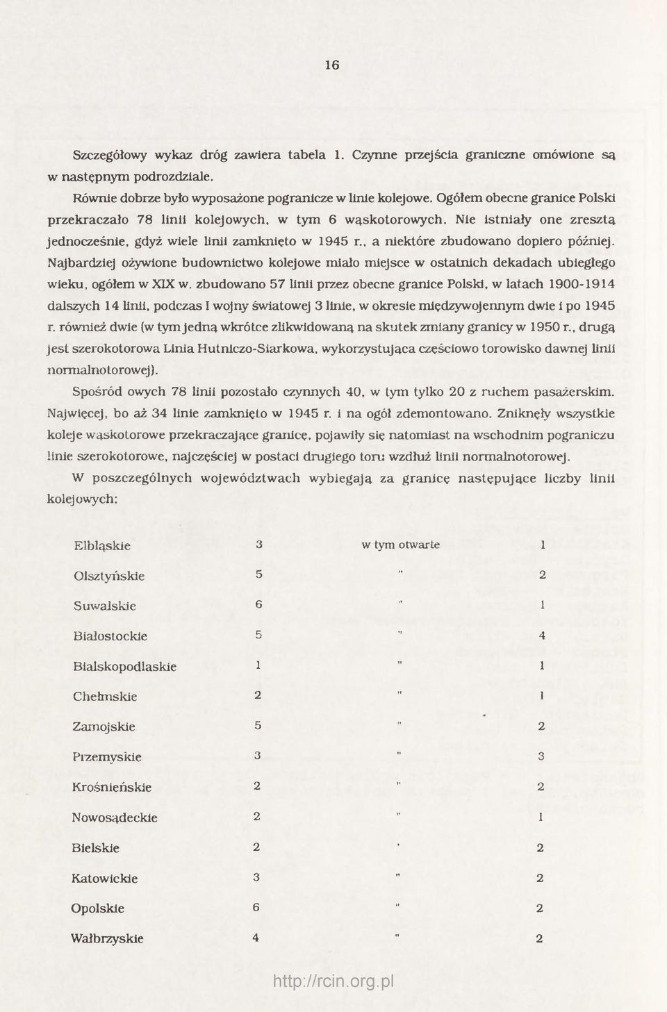 Najbardziej ożywione budownictwo kolejowe miało miejsce w ostatnich dekadach ubiegłego wieku, ogółem w XIX w.