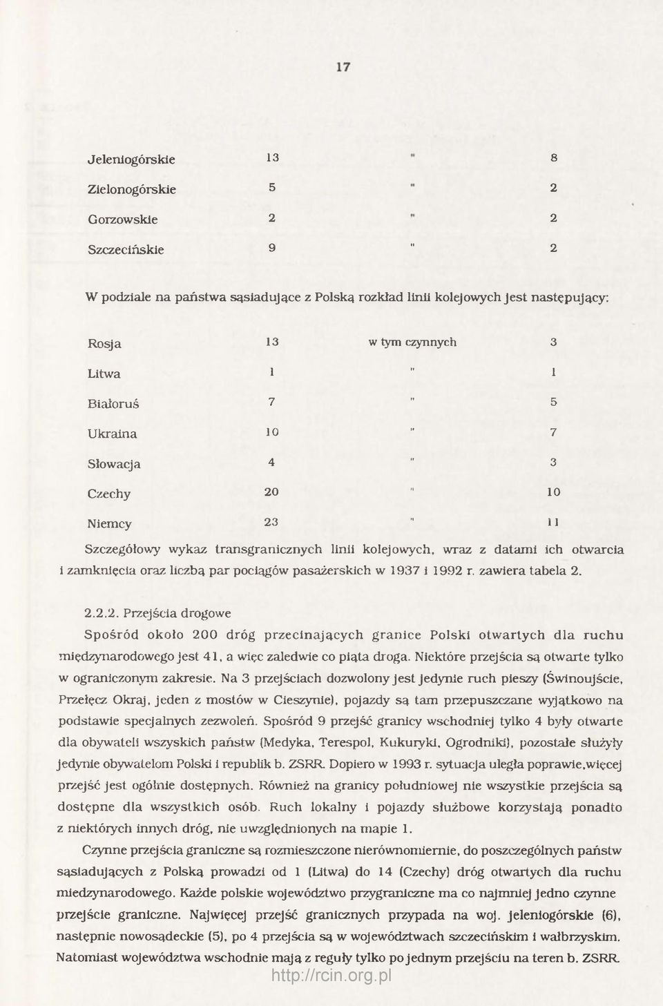 1937 i 1992 r, zawiera tabela 2. 2.2.2. Przejścia drogowe Spośród około 200 dróg przecinających granice Polski otw artych dla ruchu międzynarodowego jest 41, a więc zaledwie co piąta droga.