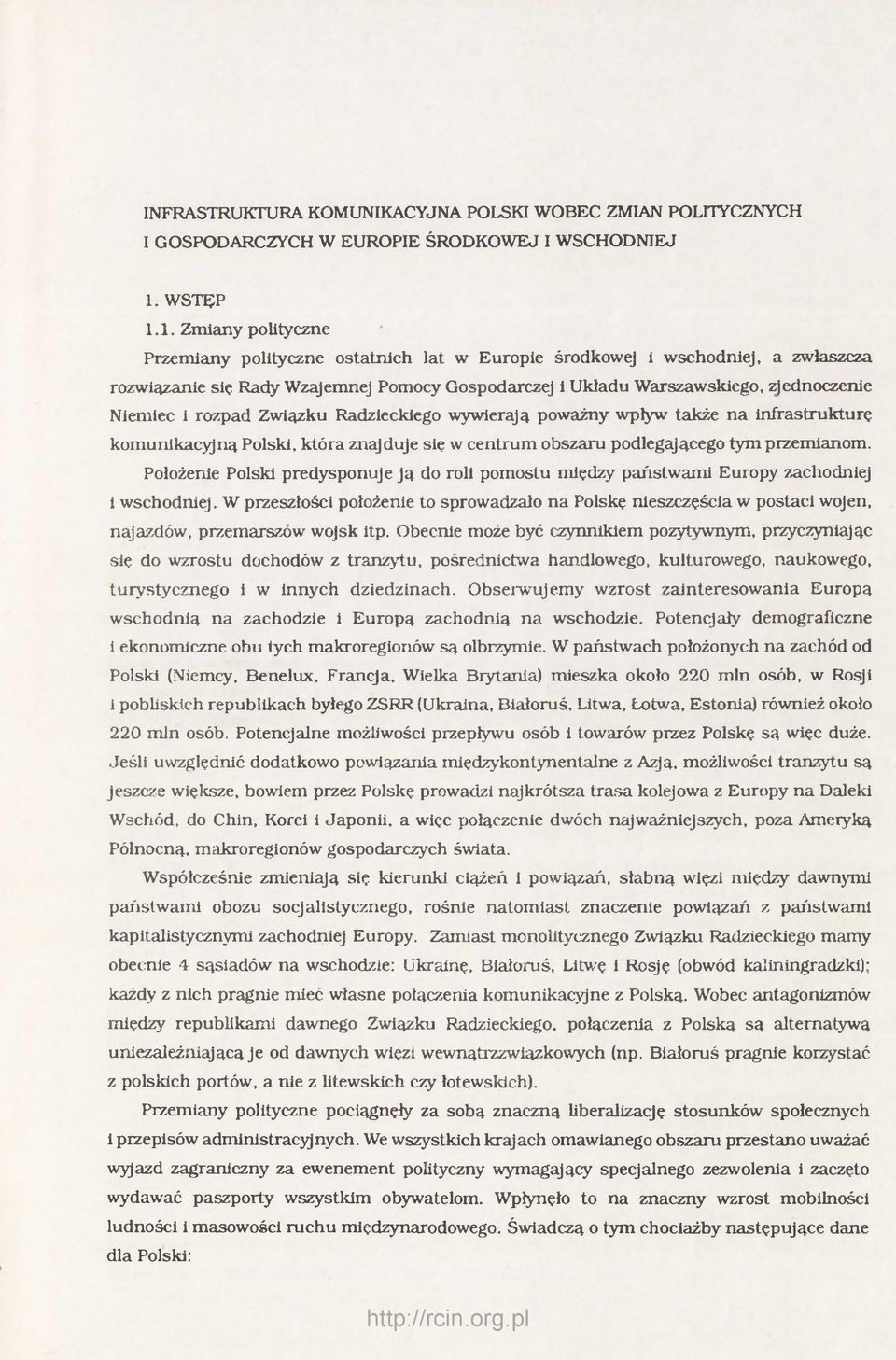 1. Zmiany polityczne Przemiany polityczne ostatnich lat w Europie środkowej i wschodniej, a zwłaszcza rozwiązanie się Rady Wzajemnej Pomocy Gospodarczej i Układu Warszawskiego, zjednoczenie Niemiec i