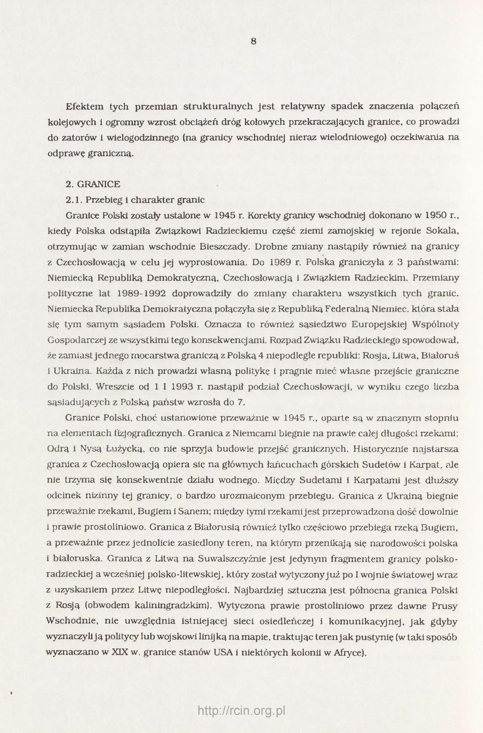 Korekty granicy wschodniej dokonano w 1950 r., kiedy Polska odstąpiła Związkowi Radzieckiemu część ziemi zamojskiej w rejonie Sokala, otrzymując w zamian wschodnie Bieszczady.