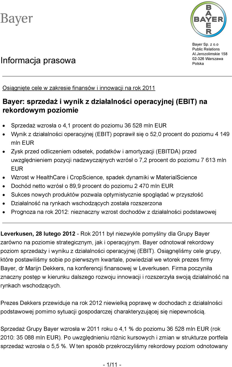 procent do poziomu 36 528 mln EUR Wynik z działalności operacyjnej (EBIT) poprawił się o 52,0 procent do poziomu 4 149 mln EUR Zysk przed odliczeniem odsetek, podatków i amortyzacji (EBITDA) przed