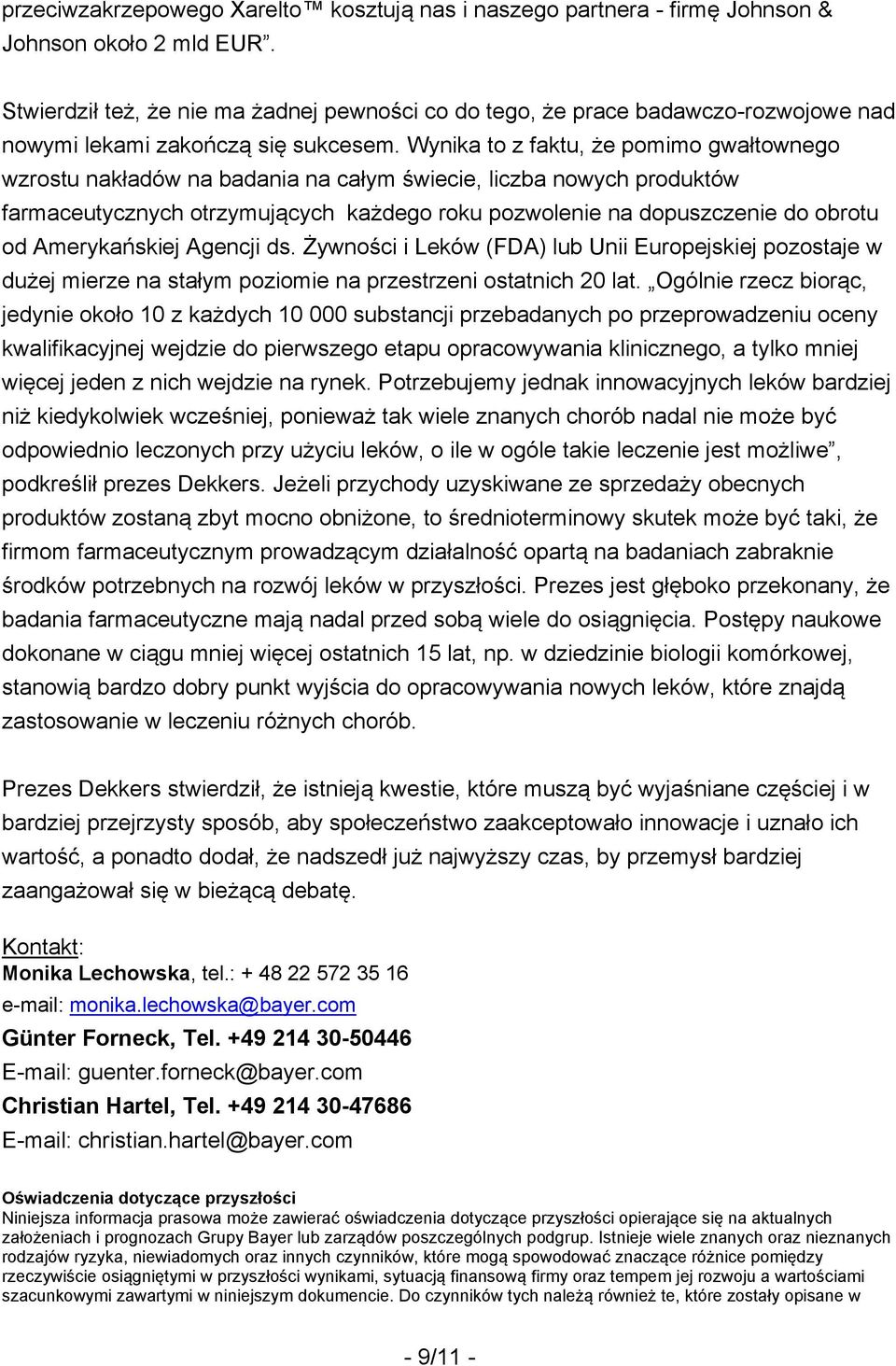 Wynika to z faktu, że pomimo gwałtownego wzrostu nakładów na badania na całym świecie, liczba nowych produktów farmaceutycznych otrzymujących każdego roku pozwolenie na dopuszczenie do obrotu od